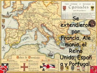 Se
                                    extendieron
                                         por
                                    Francia, Ale
                                      mania, el
                                        Reino
                                    Unido, Españ
                                    a y Portugal.
15/03/2012   Alejandro Baldivieso               18
 