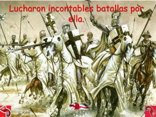 Lucharon incontables batallas por
              ella.




15/03/2012    Alejandro Baldivieso   8
 