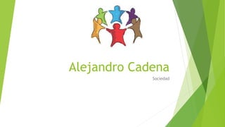 Alejandro Cadena
Sociedad
 