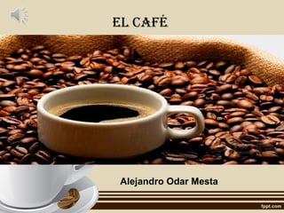 El café
Alejandro Odar Mesta
 