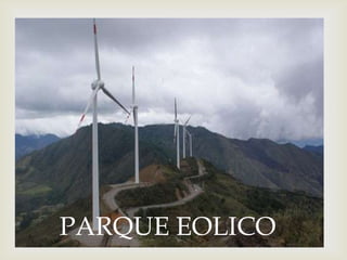 
PARQUE EOLICO
 