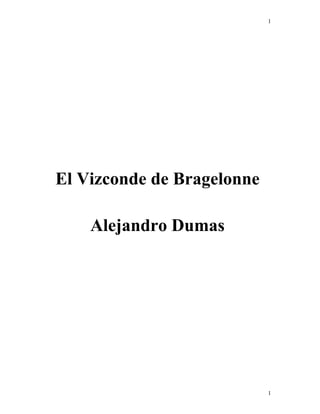 1
1
El Vizconde de Bragelonne
Alejandro Dumas
 