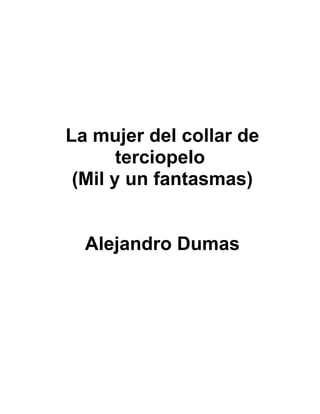 La mujer del collar de
terciopelo
(Mil y un fantasmas)
Alejandro Dumas
 