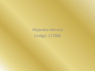 Alejandro Herrera  Código: 117088 