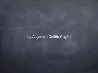by Alejandro Cofiño Cayón

 