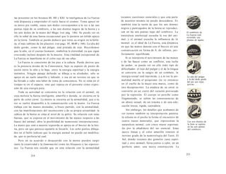las presentes en los Arcanos III, IIII y XXI: la inteligencia de La Fuerza 
está dispuesta a emprender el vuelo hacia el cosmos. Toma apoyo en 
su único pie visible, cuyos seis dedos corresponden a la vez a las seis 
puntas rojas de su sombrero, a los seis dientes negros de la bestia y a 
los seis dedos de la mano del Mago (ver pág. 146). Se puede ver en 
ello la señal de una fuerza excepcional que le permite un sólido apoyo 
en la tierra. También se puede deducir que tiene su origen en la belle-za, 
el más sublime de los placeres (ver págs. 85, 88-89 y 104). La uña del 
dedo gordo, como la del pulgar, está pintada de rojo. Recordemos 
que la uña, en el cuerpo humano, simboliza la eternidad, ya que sigue 
creciendo incluso después de la muerte. Esta vitalidad excepcional de 
La Fuerza se manifiesta en el color rojo de sus uñas. 
La Fuerza es consciente de los pies a la cabeza. Puede decirse que 
es la potencia misma de la Consciencia, bajo su aspecto de punto de 
unión entre lo alto y lo bajo, entre la energía espiritual y la energía 
instintiva. Ningún paisaje definido se dibuja a su alrededor, sólo se 
apoya en un suelo amarillo y labrado, o sea en un terreno en que se 
ha llevado a cabo una labor de toma de consciencia. No se sitúa en el 
tiempo ni en el espacio, sino que reposa en el presente como expre-sión 
de una energía pura. 
Toda su actividad se concentra en la relación con el animal, en 
cuya melena la fuerza inteligente, amarilla o dorada, se encarna en la 
parte de color carne. La mente se encarna en la animalidad, que a su 
vez se vuelve disponible a la comunicación con la mente. La Fuerza 
trabaja con las manos desnudas, a brazo partido, con la animalidad, 
con las manifestaciones del inconsciente y de su propia sexualidad: la 
cabeza de la bestia se sitúa al nivel de su pelvis. Su relación con estas 
fuerzas, que se expresa en el movimiento de las manos respecto a las 
fauces del animal, abre la posibilidad de numerosas interpretaciones. 
La mano que está a nuestra izquierda se apoya en el hocico de la bes-tia, 
pero sin que parezca sujetarlo ni forzarlo. Los ocho puntos dibuja-dos 
en el belfo indican que la energía animal no puede ser modifica-da, 
que es perfecta tal cual. 
Pero en su acuerdo o desacuerdo con la mente pueden surgir 
tanto la creatividad y la iluminación como los bloqueos o las represio­nes. 
La Fuerza nos enseña que en esta relación con la animalidad 
214 
tocamos cuestiones esenciales y que esta parte 
de nosotros mismos no puede descuidarse. Es 
también ésta la razón de que los seis dientes 
negros y puntiagudos de la bestia se reproduz-can 
en las seis puntas rojas del sombrero. La 
naturaleza intelectual escucha la voz del ani-mal, 
y el animal escucha la influencia de lo 
mental: es el ideal de La Fuerza, una dinámica 
en que las manos danzan con el hocico en una 
comunicación en forma de 8, de infinito, per-fectamente 
equilibrada. 
Si se interpreta el movimiento de las manos 
y de las fauces como un conflicto, una lucha 
de poder, se puede ver en ello todo tipo de 
dificultades: el rojo del pulgar y el de la lengua 
se convierte en la sangre de un combate, la 
energía sexual está reprimida, y a su vez la ani-malidad 
mutila el psiquismo (se ve entonces 
en el cuello de la mujer una marca, como de 
una decapitación). La atadura de su corsé se 
convierte en un cierre del corazón provocado 
por la represión. El cuerpo se percibe como 
fragmentado, se sufren las consecuencias de 
un abuso sexual, de un trauma o de una edu-cación 
tóxica, rígida, castradora. 
Sin embargo, los detalles que acabamos de 
ver tienen también su interpretación positiva: 
la celosía en el pecho la forma el encuentro de 
cuatro trazos materiales, que representan la 
naturaleza animal, con cinco trazos espiritua-les 
por la añadidura del ser esencial. Estas 
nueve líneas y el color amarillo remiten al 
noveno grado de la numerología del Tarot, El 
Sol, donde veremos dos gemelos (uno espiri-tual 
y otro animal) llevar juntos a cabo, en un 
perfecto amor, una nueva construcción. La 
El sombrero de 
La Fuerza está 
revestido con 
plumas de águila. 
La uña del pulgar 
y la del dedo gordo 
del pie son rojas, 
activas. 
Los seis dientes de 
la fiera se repiten 
en las seis puntas 
del sombrero. 
215 
 