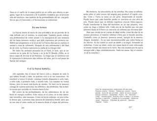 línea en el cuello de la mujer podría ser un collar que adorna su gar-ganta, 
lugar de la expresión y de la palabra verdadera que no procede 
sólo del intelecto, sino también de las profundidades del ser: una pala-bra 
en que el Consciente y el Inconsciente se armonizan. 
En una lectura 
La Fuerza remite al inicio de una actividad o de un período de la 
vida influido por el instinto, la creatividad. También puede indicar 
una problemática de orden sexual, o la emergencia de una instancia 
del ser hasta entonces oculta y que pide expresarse por primera vez. 
Habrá que preguntarse si la joven de La Fuerza deja que se exprese el 
animal o trata de refrenarlo. Después de una enfermedad o del final 
de un ciclo, La Fuerza representa la vuelta de la energía vital. 
De todos los animales presentes en el Tarot, el león, que se en-cuentra 
en la carta de La Fuerza y en la de El Mundo (XXI), es el 
único capaz de devorar al ser humano. La mujer que se armoniza con 
él representa la dimensión más sublime del alma, por la cual pasan las 
fuerzas del milagro. 
Y si La Fuerza hablara... 
«Os esperaba. Soy el inicio del nuevo ciclo y, después de todo lo 
que habéis llevado a cabo, no podríais vivir si no me conocierais. Os 
enseñaré a vencer el miedo: conmigo estaréis dispuestos a verlo todo, 
a oírlo todo, a probarlo todo, a tocarlo todo. Los sentidos no tienen 
límites, pero la moral está hecha de miedos. Os haré ver la inmensa 
ciénaga de vuestras pulsiones, las sublimes y las tenebrosas. Soy la fuer-za 
oscura que asciende en vosotros hacia la luz. 
Del centro de las profundidades, de los subterráneos de mi ser, 
brota mi energía creadora. Echo raíces en el cieno, en lo más denso, 
más terrorífico, más insensato. Como un horno ardiente, mi sexo exha-la 
deseos que, a primera vista, parecen de naturaleza bestial, pero que 
no son sino el canto oculto en la materia desde el origen del universo. 
216 
Mi intelecto, luz procedente de las estrellas, fría como el infinito, 
actúa sobre el calor eterno del magma para producir el rugido crea-dor. 
Cielo y Tierra se unen en ese grito, despertando al mundo. 
Puedo hacer que cada humilde piedra se convierta en una obra de 
arte. Puedo hacer que en árboles raquíticos crezcan frutos jugosos. 
Puedo transformar la línea del horizonte en un tajo púrpura, vivo, 
como un largo e infinito rubí. Cada una de las huellas que mis pies 
potentes dejan en el barro se convierte en colmena que derrama miel. 
Dejo que circule en mi cuerpo de abajo arriba, como las olas de un 
océano proceloso, el impulso sublime y feroz que el mundo necesita. 
Llamadlo como os parezca: potencia sexual, energía de la materia, 
dragón, kundalini... Es un caos inconmensurable que cobra forma en 
mi interior. En mi vientre se unen un diablo y un ángel, formando un 
torbellino. Como un árbol, estiro mis ramas hacia el cielo reforzando 
al mismo tiempo mis raíces en la tierra. Soy una escalera por la cual la 
energía sube y baja simultáneamente. Nada me asusta. Soy el comien-zo 
de la creación.» 
Entre las interpretaciones tradicionales de esta carta: 
Potencia creativa - Valentía - Nobleza de corazón - Nueva 
partida - Inicio de una actividad - Aporte de nueva energía - 
Energía instintiva - Animalidad - Fuerza - Ira - Heroísmo - 
Coraje - Autodisciplina - Relación entre la mente y el instinto - 
Apertura o represión - Llamada de la sexualidad - Inhibición 
sexual - Represión - Dificultad de expresión - Apertura - 
Orgasmo - Tantra 
217 
 