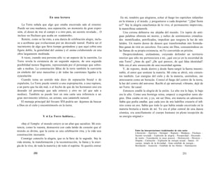 En una lectura 
La Torre señala que algo que estaba encerrado sale al exterior. 
Puede ser una mudanza, una separación, un momento de gran expre-sión, 
el deseo de irse al campo o a otro país, un secreto revelado... O 
incluso un flechazo que acaba en «catástrofe». 
Remite, como se ha visto, a una danza de celebración alegre, inclu-so 
a acróbatas que evolucionan por un decorado teatral. Podría ser el 
nacimiento de algo que lleva tiempo gestándose y que aquí cobra una 
figura doble, la gemelidad del animus y el anima colaborando en una 
obra largamente meditada. 
A veces, cuando una persona sólo ve un aspecto de la cuestión, La 
Torre revela la existencia de un segundo aspecto, de una segunda 
posibilidad menos flagrante, representada por el personaje que sobre-sale 
a medias. La connotación fálica de la torre también la convierte 
en símbolo del sexo masculino y de todas las cuestiones ligadas a la 
eyaculación. 
Cuando toma un sentido más duro de separación brutal o de 
expulsión, La Torre puede remitir a una expropiación, a una ruptura, 
a un parto que ha ido mal, o al hecho de que de los hermanos uno era 
deseado (el personaje que sale entero) y otro no (el que sale a 
medias). También se puede leer en esta carta una referencia a un 
gran movimiento telúrico, un seísmo, una catástrofe natural. 
El mensaje principal del Arcano XVI podría ser: dejemos de buscar 
a Dios en el cielo y encontrémoslo en la tierra. 
Y si La Torre hablara... 
«Soy el Templo: el mundo entero es un altar que sacralizo. Mi exis-tencia, 
como la vuestra, demuestra con cada latido de corazón que el 
mundo es divino, que la carne es una celebración viva, y la vida una 
construcción incesante. 
Conmigo conocéis la alegría, que es la llave de lo sagrado. Soy la 
vida misma, la transformación y la reconstrucción, la llama y la ener-gía 
de lo vivo, de toda la materia y de todo el espíritu. Si queréis entrar 
250 
En mí, tendréis que alegraros, echar al fuego los caprichos infantiles 
en la tristeza y el miedo, y preguntaros a cada despertar: "¿Qué fiesta 
es?" Soy la alegría cataclísmica de lo vivo, el permanente imprevisto, 
la maravillosa catástrofe. 
Una corona defensiva me alejaba del mundo. Un tapón de anti-guas 
palabras obstruía mi mente, y nubes de sentimientos cristaliza-dos 
momificados, petrificados, impedían que surgiera la luz de mis 
latidos. Un manto denso de deseos que transformaban mis formida-bles 
ganas de vivir en carcelero. Era carne sin Dios, consumiéndose en 
las llamas de su propia existencia, mi Yo convertido en prisión. 
Despreciándome, aislándome, creyendo defender un territorio 
interior que sólo me perteneciera a mí, ¿qué era yo en la oscuridad de 
esta Torre? ¿Amo de qué? ¿De qué parecer, de qué falsa identidad? 
Sólo era el aire enrarecido de una oscuridad egoísta. 
Y, de repente, desde dentro y desde fuera surgió la fuerza innomi-nable, 
el amor que sostiene la materia. Mi cima se abrió, mis cimien-tos 
también. Las energías del cielo y de la materia, uniéndose, me 
atravesaron como un huracán. Conocí el fuego del centro de la tierra, 
la luz del centro del universo. Recibí el eje universal, vibrante, dejé de 
ser Torre: fui canal. 
Entonces estalló la alegría de la unión. Lo alto era lo bajo, lo bajo 
era lo alto. Como una hormiga reina, empecé a engendrar seres ale-gres. 
Dios estaba en mí, y yo, sin ser Dios, era materia en adoración. 
Sabía que podía estallar, que cada uno de mis ladrillos cruzaría el infi-nito 
como un ave. Sabía que todo lo que había estado encerrado en la 
materia brotaría a través de mí. Yo era el pilar central de una danza 
cósmica, era sencillamente el cuerpo humano en plena recepción de 
su energía original.» 
Entre las interpretaciones tradicionales de esta carta: 
Liberación - Apertura - Destapar - Ruptura - Mudanza - Flechazo - 
Secreto revelado - Explosión de alegría - Prosperidad - Decorado 
de teatro - Eyaculación (a veces precoz) - Destrucción - Divorcio - 
Disputa - Castración - Explosión de energía sexual - Danza - El 
cuerpo, templo de la divinidad - Gran estallido de energía - 
Revelación - Asunción - Estallido de los límites - Iluminación 
251 
 