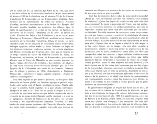 dir el Tarot con los 22 caminos del Árbol de la vida, que unen 
a las diez sefirot de la tradición cabalística, Waite intercambia 
el número VIII de La Justicia con el número XI de La Fuerza; 
transforma El Enamorado en Los Enamorados, etcétera, falsi-ficando 
así la significación de todos los arcanos. Aleister 
Crowley, ocultista perteneciente a la Orden del Templo del 
Oriente, cambia también los nombres, los dibujos (por lo 
tanto la significación) y el orden de las cartas. La Justicia se 
convierte en El Juicio; Templanza en El Arte; El Juicio en 
Aeón. Elimina los Pajes y los Caballeros y en su lugar pone 
Príncipes y Princesas... Oswald Wirth, ocultista suizo, masón y 
miembro de la Sociedad Teosófica, dibuja él mismo su tarot 
introduciendo en los arcanos no solamente trajes medievales, 
esfinges egipcias, cifras árabes y letras hebreas en lugar de 
los números romanos, símbolos taoístas, la versión alquímica 
del Diablo inventada por Élipbas Lévi, sino que se inspira en 
la torpe versión de Court de Gébelin (véanse su Torre, su 
Templanza, su Justicia, su Papa, su Enamorado), pareciendo 
afirmar que el Tarot de Marsella es una versión popular, es 
decir, vulgar, del Tarot de Gébelin... Los millares de adeptos 
de una secta rosacruz norteamericana afirman que el Tarot 
Egipcio de R. Falconnier -un socio de la Comedia Francesa 
que lo dibujó y publicó en 1896, dedicándolo a Alejandro 
Dumas hijo— constituye el juego sagrado original... ¡Siglos de 
sueños y autoengaños! 
Una obra sagrada es por esencia perfecta; el discípulo debe 
adoptarla en forma global, sin intentar agregar o quitarle algo. 
Nadie sabe quién creó el Tarot, ni dónde ni cómo. Nadie sabe 
lo que la palabra Tarot significa ni a qué idioma pertenece. 
Tampoco se sabe si el Tarot fue así desde el origen o si es el 
resultado de una lenta evolución que habría comenzado con la 
creación de un juego árabe llamado naibbe (naipes) y al cual se 
le agregaron, durante el transcurso de los años, los arcanos 
mayores y los caprichosamente llamados Triunfos. El sólo 
hecho de crear nuevas versiones del Tarot de Marsella, anóni-mo 
como todo monumento sagrado, creyendo que porque se 
22 
cambien los dibujos o el nombre de las cartas se está realizan-do 
una gran obra, es pura vanidad. 
-Cuál fue la intención del creador de esta catedral nómada? 
¿Pudo un solo ser humano plasmar tan inmensa enciclopedia 
de símbolos? ¿Quién fue capaz de reunir en una sola vida tales 
conocimientos? Es tanta la precisión del Tarot, son tan perfec-tas 
sus relaciones internas, su unidad geométrica, que nos es 
imposible aceptar que fuese una obra realizada por un solita-rio 
iniciado. Tan sólo inventar la estructura, crear ios persona-jes 
con sus trajes y gestos, establecer la símbología abstracta 
de los arcanos menores, requiere una gran cantidad de años de 
intenso trabajo. La corta duración de una vida humana no basta 
para ello. Éliphas Lévi en su Dogma y ritual de la alta magia, si 
se lee entre líneas, así lo intuye: «Es una obra singular y 
monumental, simple y poderosa como la arquitectura de las 
pirámides; por lo tanto, perdurable como ellas; un libro que 
compendia todas las ciencias y cuyas infinitas combinaciones 
pueden resolver todos los problemas; un libro que habla 
haciendo pensar; inspirador y regulador de todas las concep-ciones 
posibles: acaso la obra maestra del alma humana, y sin 
duda alguna una de las cosas más hermosas que nos haya lega-do 
la Antigüedad; clavícula universal, verdadera máquina filo-sófica 
que impide que el alma se extravíe, dejándole su inicia-tiva 
y su libertad; son las matemáticas aplicadas al absoluto, la 
alianza de lo positivo y lo ideal, una lotería de pensamientos 
tan rigurosamente exactos como los números; por último, es 
acaso a un tiempo lo más simple y lo más grande que el genio 
humano ha concebido jamás-. 
Si quisiéramos imaginar el origen del Tarot (ya en 1337, en 
los estatutos de la Abadía de Saint-Víctor de Marsella, se pro-hibe 
a los religiosos los juegos de cartas), deberíamos retroce-der 
por lo menos hasta el año 1000. En aquella época, en el sur 
de Francia y en España, podía verse, en sana paz, erigidas muy 
cerca una iglesia, una sinagoga y una mezquita. Las tres reli-giones 
se respetaban y los sabios de cada una de ellas no duda-ban 
en discutir y enriquecerse del contacto con miembros de 
23 
 
