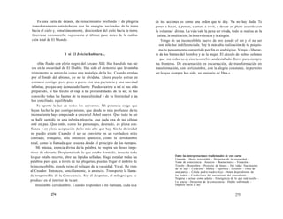 Es una carta de éxtasis, de renacimiento profundo y de plegaria 
inmediatamente satisfecha en que las energías ascienden de la tierra 
hacia el cielo y, simultáneamente, descienden del cielo hacia la tierra. 
Conviene reconocerla: representa el último paso antes de la realiza­ción 
total de El Mundo. 
Y si El Juicio hablara... 
«Has fluido con el río negro del Arcano XIII. Has hundido tus raí­ces 
en la oscuridad de El Diablo. Has sido el demonio que levantaba 
tristemente su antorcha como una nostalgia de la luz. Cuando errabas 
por el fondo del abismo, yo no te olvidaba. Ahora puedo entrar en 
contacto contigo, pero poco a poco, con una paciencia y una suavidad 
infinitas, porque soy demasiado fuerte. Puedes unirte a mí si has sido 
preparado, si has hecho el viaje a las profundidades de tu ser, si has 
conocido todas las facetas de tu masculinidad y de tu feminidad y las 
has conciliado, equilibrado. 
Te aporto la luz de todos los universos. Mi potencia exige que 
hayas hecho la paz contigo mismo, que desde lo más profundo de tu 
inconsciente haya empezado a crecer el Árbol nuevo. Que todo tu ser 
se halle sumido en una infinita plegaria, que cada una de tus células 
esté en paz. Que estés, como los personajes, desnudo, en plena con­fianza 
y en plena aceptación de lo más alto que hay. Sin la divinidad 
no puedo existir. Cuando el ser se convierte en un verdadero niño 
confiado, tranquilo, sólo entonces aparezco, como la certidumbre 
total, como la llamada que resuena desde el principio de los tiempos. 
Mi música, esencia divina de la palabra, te inspira un deseo impe­rioso 
de elevarte. Despierta todo lo que estaba dormido, resucita todo 
lo que estaba muerto, abre las lápidas selladas. Hago estallar todas las 
palabras para que, a través de tus plegarias, puedas llegar al ámbito de 
lo inconcebible, donde reina el milagro de la vacuidad. Yo sé. He visto 
al Creador. Entonces, sencillamente, lo anuncio. Transporto la llama­da 
irreprimible de la Consciencia. Soy el despertar, el milagro que se 
produce en el interior de tu ser. 
Irresistible certidumbre. Cuando respondes a mi llamada, cada una 
274 
de tus acciones es como una orden que te doy. Ya no hay duda. Te 
pones a hacer, a pensar, a amar, a vivir, a desear en pleno acuerdo con 
la voluntad divina. La vida vale la pena ser vivida, todo se realiza en la 
calma, la meditación, la benevolencia y la alegría. 
Vengo de un inconcebible huevo de oro donde el ser y el no ser 
son sólo luz indiferenciada. Soy la más alta realización de tu psiquis-mo 
tu pensamiento convertido por fin en andrógino. Vengo a liberar-te 
de los límites del hombre y de la mujer. El círculo de nubes celestes 
que me rodea no es sino tu cerebro azul estallado. Borro para siempre 
tus fronteras. De encarnación en encarnación, de transformación en 
transformación, con certidumbre, con la alegría constante, te permito 
ser lo que siempre has sido, un emisario de Dios.» 
Entre las interpretaciones tradicionales de esta carta: 
Llamada - Deseo irresistible - Despertar de la sexualidad - 
Toma de consciencia - Anuncio - Buena nueva - Vocación - 
Triunfo - Renombre - Proyecto de futuro - Dar vida - Nacimiento 
de un hijo - Curación - Música - Apertura - Eclosión - Obra de 
una pareja - Célula padre/madre/hijo - Amor dependiente de 
los padres - Condiciones del nacimiento del consultante - 
Negarse a actuar como adulto - Emergencia de lo que está oculto - 
La gracia - Despertar de la consciencia - Diablo sublimado - 
Impulso hacia la luz 
275 
 