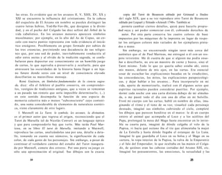 las otras. Es evidente que en los arcanos II, V, XIIII, XV, XX y 
XXI se encuentra la influencia del cristianismo. En la cabeza 
del esqueleto de El Arcano sin nombre se pueden distinguir las 
cuatro letras hebras, Yod-He-Vav-He, que designan a la divini-dad, 
y en el pecho del Colgado las diez sefirot del Árbol de la 
vida cabalístico. En los arcanos menores aparecen símbolos 
musulmanes: por ejemplo, en lo alto del As de Copas, un cír-culo 
con nueve puntos representa con toda evidencia el iniciá-tico 
eneágono. Posiblemente un grupo formado por sabios de 
las tres creencias, previniendo una decadencia de sus religio-nes 
que, por una sed de poder, inevitablemente conduciría al 
odio entre sectas y al olvido de la tradición sagrada, se confa-bularon 
para depositar ese conocimiento en un humilde juego 
de cartas, lo que equivalía a preservarlo y ocultarlo, para que 
atravesara las oscuridades de la historia hasta llegar a un leja-no 
futuro donde seres con un nivel de consciencia elevado 
descifrarían su maravilloso mensaje. 
René Guénon, en Símbolos fundamentales de la ciencia sagra-da, 
dice: «En el folklore el pueblo conserva, sin comprender-los, 
vestigios de tradiciones antiguas, que a veces se remontan 
a un pasado tan remoto que sería imposible determinarlo; (...) 
en este sentido desempeña la función de una especie de 
memoria colectiva más o menos "subconsciente" cuyo conteni-do, 
una suma considerable de elementos de naturaleza esotéri-ca, 
viene claramente de otro lugar». 
J. Maxwell en Le Tarot, le symbole, les arcanes, la divination, 
es el primer autor que regresa al origen, reconociendo que el 
Tarot de Marsella (el de Nicolás Conver) es un lenguaje óptico 
y que para comprenderlo hay que verlo. Más tarde Paul Mar-teau, 
en su libro El tarot de Marsella, imitando a Maxwell, 
reproduce las cartas, analizándolas una por una, detalle a deta-lle, 
tomando en cuenta sus números, la significación de cada 
color, de cada gesto de los personajes. Sin embargo, a pesar de 
continuar el verdadero camino del estudio del Tarot inaugura-do 
por Maxwell, comete dos errores. Por una parte su juego es 
sólo una aproximación al original. Sus dibujos son la exacta 
24 
copia del Tarot de Besancon editado por Grimaud a finales 
de1 siglo XIX, que a su vez reproduce otro Tarot de Besancon 
editado por Lequart y firmado «Arnoult 1748». También se 
permite cambiar ciertos detalles, quizá para hacerlo propie-dad 
suya y así poder comerciar con él, cobrando derechos de 
autor. Por otra parte conserva los cuatro colores de base 
impuestos por las máquinas de la imprenta en lugar de respe-tar 
los antiguos colores más variados de los ejemplares pinta-dos 
a mano. 
Sin embargo, no encontrando ningún tarot más cerca del 
auténtico que el de Paul Marteau, me entregué a él con un res-peto 
reverente. Me di cuenta de que si alguien me podía ense-ñar 
a descifrarlo, no era un maestro de carne y hueso, sino el 
Tarot mismo. Todo lo que yo quería saber estaba ahí, entre 
mis manos, delante de mis ojos, en las cartas. Era esencial 
cesar de escuchar las explicaciones basadas en la «tradición», 
las concordancias, los mitos, las explicaciones parapsicológi-cas, 
y dejar hablar a los arcanos... Para incorporarlo en mi 
vida, aparte de memorizarlo, realicé con él algunos actos que 
espíritus racionales pueden considerar pueriles. Por ejemplo, 
dormí cada noche con una carta distinta debajo de mi almoha-da, 
o me paseé todo el día con una de ellas en mi bolsillo. 
Froté mi cuerpo con las cartas; hablé en nombre de ellas, ima-ginando 
el ritmo y el tono de su voz; visualicé cada personaje 
desnudo, imaginé sus símbolos cubriendo el cielo, completé 
los dibujos que parecen hundirse en el marco: le di un cuerpo 
entero al animal que acompaña al Loco y a los acólitos del 
Papa, prolongué la mesa del Mago hasta encontrar en lo invisi-ble 
su cuarta pata, imaginé de dónde colgaba el velo de la 
Papisa, vi hacia qué océano iba el río que alimentaba la mujer 
de La Estrella y hasta dónde llegaba el estanque de La Luna. 
Imaginé lo que guardaba el Loco en su bolsa y el Mago en su 
cartera, la ropa interior de la Papisa, la vulva de la Emperatriz 
y el falo del Emperador, lo que ocultaba en las manos el Colga-do, 
de quiénes eran las cabezas cortadas del Arcano XIII, etc. 
Imaginé los pensamientos, las emociones, la sexualidad y las 
25 
 