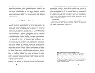 Se podrá entonces buscar el rastro de la vida intrauterina o del naci-miento 
del consultante, como primera experiencia traumática que 
induce un bloqueo en el desarrollo futuro. Si no se desea entrar en 
este tipo de consideraciones, de todos modos habrá que tomar en 
cuenta el encierro que sugiere el Arcano XXI situado al principio de 
la serie y preguntarse en qué y por qué esa persona sigue encerrada 
«en su cascarón». 
Y si El Mundo hablara... 
«Aquí estoy, ante vosotros, alrededor de vosotros y en vosotros, con 
inmenso placer. Soy un ser completo. No hay en mí nada que se me 
resista. Todo es unidad. Cada cosa está en su sitio, soy una consciencia 
invulnerable, soy la danza perpetua de la totalidad. El que no me 
conoce dice "no" cuando el universo dice "sí", y esta negación a mi 
inmensa aceptación lo conduce a la impotencia. Pero el que se vuelve 
completamente puro y cóncavo, el que me deja entrar en él, empieza 
a danzar conmigo, a decir lo que digo. Ése conoce el amor universal, 
el pensamiento total, el deseo cósmico, la fuerza de vida impensable. 
Ese conoce la quinta esencia, la unidad de todas las energías. 
Si llegas a mí, es decir si me desarrollas en ti, saborearás la felici­dad 
suprema que es la felicidad de vivir. Para ello debes disolverte en 
la joya ardiente de mi presencia. Como cuatro ríos que regresan a su 
única fuente, deja que tus conceptos, enjambre de abejas ciegas, se 
fundan en mi felicidad. Deja el tropel de tus sentimientos anegarse en 
mi exaltación infinita; ofréceme la jauría enloquecida de tus deseos 
para que enriquezca, como un manjar exquisito, mi constante creativi­dad. 
Y que toda tu materia, con sus inevitables necesidades, se entre­gue 
a esta transparencia que me anima. Entonces serás amo de tu uni­verso. 
En tu interior, tu libido no se agitará, tus pasiones no podrán 
inundarte, tus pensamientos no te destruirán, y tu cuerpo no obstacu­lizará 
tu existencia. Estarás pleno, unido a mí en la danza, en el gozo, 
en la fiesta inconmensurable. 
Mediante la obediencia permito que tu intelecto aprenda a ser; 
mediante la paz absoluta, que tu corazón aprenda a amar; mediante el 
280 
aprendizaje de la recepción, que tu sexo aprenda a crear; mediante la 
aceptacion de la muerte, que tu cuerpo aprenda a vivir. Si, como un 
león hambriento y sediento, abandonas la presa para elevarte hacia el 
alma, me encontrarás por fin. Soy el placer de vivir y de la realización. 
Soy la flor efímera que nace constantemente del abismo; represen-to 
la materialización de todos los sueños, el alma sin la cual el mundo 
no es mundo, sino un desierto estéril, el final de la esperanza. Soy el 
objetivo de todos los caminos. 
Gozo inefable. 
Como una virgen santa, llevo en mi matriz la divinidad. Soy la con­creción 
aquí mismo de la energía sagrada de El Loco. Soy el Mundo 
que Dios ha creado para ser amado por él.» 
Entre las interpretaciones tradicionales de esta carta: 
Renombre - Recorrer el mundo - Realización de los potenciales - 
Éxito - Perfecto acuerdo - Reunión - Mujer ideal - Plenitud - 
Comienzo difícil - Vientre de una mujer encinta - Sexo femenino - 
Orgasmo - Realización suprema - Final feliz - Parto - Nacimiento - 
¿Cómo nací? - Encierro - Sentimiento de fracaso - Egocentrismo - 
Realización del andrógino espiritual - Huevo cósmico - Realización 
de los cuatro centros - Perfección finita - Universo llegado a su 
límite - Expansión máxima 
281 
 