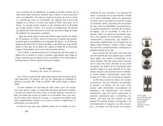 tas y el estudio de sus diferencias: la espada va de más a menos (de lo 
más ancho hasta la punta), mientras que el basto va de la concentra-ción 
a la expansión. Una rama es ancha en la parte que toca el tronco 
y, a medida que crece, se va afinando. Eso significa que la parte más 
delgada es su futuro. La mano que sujeta el basto está, pues, en el 
futuro. La energía sexual creativa es una llamada hacia la divinidad 
que la guía desde el futuro. A la inversa, la espada parte del pasado 
(su guarnición) para atravesar la corona del presente y llegar al origen 
(la unidad en la consciencia creadora). 
Estas dos cartas activas evocan dos fuerzas cuyas fuentes son distin-tas. 
El intelecto, el Verbo, está en el inicio de la creación del mundo 
mientras que la sexualidad es una llamada del futuro: en el Génesis, 
después del Árbol de la Ciencia del Bien y del Mal cuyo fruto probó 
Adán, se dice que en el futuro nos espera el Árbol de la Eternidad 
(según el Apocalipsis, en el centro del Jerusalén celeste). 
En el fondo, se puede resumir así el mensaje de estas dos cartas: el 
objetivo de lo mental es vencer al pasado superándose para llegar al 
origen, mientras que el objetivo de la sexualidad y de la creatividad es 
llevarnos hacia el futuro, hasta el fin de los tiempos. 
As de Copas 
Símbolo del amor en potencia 
En el Tarot, la serie de las copas representará todo el proceso de la 
vida emocional. El número uno (el As) representa la totalidad en 
potencia (ver pág. 80). Todo es posible. Sólo queda elegir o dejarse 
elegir. 
La carta empieza con una base de color carne, pura, sin rayado 
una carne nueva, virgen. La virginidad emocional permanece intacta,' 
y el amor se renueva sin cesar, como si el cáliz material encerrara un 
pozo sin fondo que tuviera su fuente en la eternidad. Pero, por enci-ma 
del color carne, detrás de la copa, se encuentra una banda azul 
cielo completamente rayada: en la carne se forma el espíritu por el 
sufrimiento y la experiencia. 
La base de esta copa, que también podría ser un templo, es una 
302 
nirámide de tres vertientes. A la derecha del 
lector, el principio de la raya amarilla, situado 
en la parte iluminada, indica un nacimiento 
continuo que se prolonga en el pie de la copa. 
La vertiente central, adornada con una pirámi-de 
roja, evoca la estabilidad y la permanencia. 
La sombra rayada de la vertiente de la izquier-da 
sugiere, con su oscuridad, el reino de la 
muerte. Estos tres lados de la pirámide remi-ten 
a tres aspectos de la existencia: creación, 
conservación y destrucción, que también se 
encuentran simbolizados en la Trimurti de los 
dioses indios Brahma, Vishnu y Shiva, cuyas 
tres acciones complementarias constituyen la 
dinámica misma de la vida. 
Justo encima del horizonte azul cielo hay 
una flor amarilla de cinco pétalos que se abren 
hacia abajo, que podría corresponder a los 
cinco sentidos. Esta flor representa el proceso 
por el cual uno puede absorber de un modo 
inteligente los dolores de la encarnación para 
hacerlos llegar a la cima amarilla de la copa, 
donde resuena, cual llamada hacia el infinito, 
el Verbo creador (representado, como suele 
ocurrir en el Tarot, por una punta de espada). 
La flor lleva encima tres bolas con círculos 
concéntricos. Las dos laterales corresponden 
al pasado y al futuro; son de color verde 
porque están constituidas esencialmente de 
esperanza y de reminiscencia. Los círculos 
concéntricos rojos del centro representan el 
presente, experiencia pura e instantánea, no 
teórica. ¿Por qué hay tres círculos en cada 
tiempo? El exterior podría corresponder a la 
vida intelectual, el segundo a la vida emocio-nal, 
y el central a la vida sexual. Si se quiere 
As de Copas. 
Es el cáliz del amor 
total en potencia. 
Es un templo 
abierto,lo 
contrario de una 
fortaleza. 
 