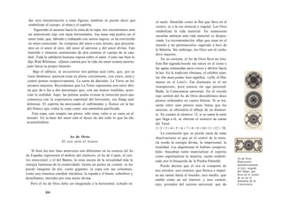 dar otra interpretación a estas figuras, también se puede decir que 
simbolizan el cuerpo, el alma y el espíritu. 
Siguiendo el ascenso hacia la cima de la copa, nos encontramos ante 
un semicírculo rojo con rayas horizontales. Esa masa roja podría ser el 
amor total, que, labrado y trabajado con surcos negros, se ha convertido 
en amor consciente. Se compone del amor a uno mismo, que proyecta-mos 
en el amor al otro, del amor al universo y del amor divino. Este 
humilde e inmenso sentimiento de don sostiene el cuerpo de la cate-dral. 
Toda la sabiduría humana reposa sobre el amor. Como tan bien lo 
dijo Walt Whitman: «Quien camina por la vida sin amor avanza amorta-jado 
hacia su propio funeral». 
Bajo el edificio, se encuentran tres palmas azul cielo, que, por su 
trazo dinámico, parecen estar en pleno crecimiento, con cinco, siete y 
cuatro puntas respectivamente. La suma da dieciséis: La Torre en los 
arcanos mayores. Recordemos que La Torre representa una torre divi-na 
que da a luz a dos personajes que, con sus manos tendidas, acari-cian 
la realidad. Aquí, las palmas azules evocan la intuición pura que 
comunica con la experiencia espiritual del horizonte, esa franja azul 
dolorosa. El espíritu ha atravesado el sufrimiento y florece en la luz 
del blanco que rodea la copa como una atmósfera purificada. 
Esta copa, este templo tan pleno, sólo tiene valor si se vacía en el 
mundo. En la base del amor está el deseo de dar todo lo que ha ido 
acumulándose. 
As de Oros 
El oro será el tesoro 
Si bien los tres Ases anteriores son diferentes en su esencia (el As 
de Espadas representa el ámbito del intelecto; el As de Copas, el cen-tro 
emocional; y el del Bastos, la zona oscura de la sexualidad más la 
energía luminosa de la creatividad), tienen un punto en común: se los 
puede imaginar de pie, como gigantes: la copa con sus columnas, 
como una inmensa catedral iniciática; la espada y el basto, soberbios y 
destellantes, movidos por una mano divina. 
Pero el As de Oros debe ser imaginado a la horizontal, echado en 
304 
el suelo. Humilde como la flor que lleva en el 
centro, es a la vez mineral y vegetal. Los Oros 
simbolizan la vida material. En numerosas 
escuelas místicas esta vida material es despre-ciada. 
La recomendación «Hay que estar en el 
mundo y no pertenecerle» equivale a huir de 
la Materia. Sin embargo, los Oros son el verda-dero 
maestro. 
En su corazón, el As de Oros lleva un loto. 
Esta flor sagrada hunde sus raíces en el cieno y 
las aguas estancadas para crecer y abrirse hacia 
la luz. En la tradición tibetana, el célebre man-tra 
Om mani padme hum significa: «¡Oh, el Dia-mante 
en el Loto!». Ese diamante es el ser 
transparente, pura esencia sin ego personal: 
Buda, la Consciencia universal. En el círculo 
rojo central del As de Oros descubrimos doce 
puntos ordenados en cuatro hileras. Si se tra-zaran 
entre esos puntos unas líneas que los 
unieran, se obtendría el dibujo de un diaman-te. 
En cuanto al número 12, si se suma la serie 
que llega a él, se obtiene el número de cartas 
del Tarot: 
1+2 + 3 + 4 + 5 + 6 + 7 + 8 + 9 +10+11 +12 = 78. 
La conclusión que se puede sacar de estas 
observaciones es que en el centro de la mate-ria 
reside la energía divina, lo impersonal, la 
totalidad. Los alquimistas lo habían compren-dido: 
buscaban tanto materializar el espíritu 
como espiritualizar la materia, sueño simboli-zado 
por la búsqueda de la Piedra Filosofal. 
Puede decirse que el oro se compone de 
tres círculos: uno exterior, que florece e impul-sa 
sus ramas hacia el mundo; uno medio, que 
estalla como un sol interior; y uno central, 
rojo, portador del secreto universal, que da 
As de Oros. 
Representa 
metafóricamente 
el loto, surgido 
del fango, que 
lleva en el centro 
de su ser el 
diamante de la 
Consciencia. 
 