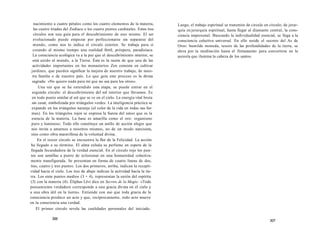 nacimiento a cuatro pétalos como los cuatro elementos de la materia, 
las cuatro tríadas del Zodiaco o los cuatro puntos cardinales. Estos tres 
círculos son una guía para el descubrimiento de uno mismo. El ser 
evolucionado puede empezar por perfeccionarse sin separarse del 
mundo, como nos lo indica el círculo exterior. Se trabaja para sí 
creando al mismo tiempo una realidad fértil, próspera, paradisíaca. 
La consciencia ecológica va a la par que el descubrimiento interior, se 
está unido al mundo, a la Tierra. Ésta es la razón de que una de las 
actividades importantes en los monasterios Zen consista en cultivar 
jardines, que pueden significar la mejora de nuestro trabajo, de nues-tra 
familia o de nuestro país. Lo que guía este proceso es la divisa 
sagrada: «No quiero nada para mí que no sea para los otros». 
Una vez que se ha entendido esta etapa, se puede entrar en el 
segundo círculo: el descubrimiento del sol interior que llevamos. Es 
en todo punto similar al sol que se ve en el cielo. La energía vital brota 
sin cesar, simbolizada por triángulos verdes. La inteligencia práctica se 
expande en los triángulos naranja (el color de la vida en todas sus for-mas). 
En los triángulos rojos se expresa la fuerza del amor que es la 
esencia de la materia. La base es amarilla como el oro: organismo 
puro y luminoso. Todo ello constituye un anillo de acción alegre que 
nos invita a amarnos a nosotros mismos, no de un modo narcisista, 
sino como obra maravillosa de la voluntad divina. 
En el tercer círculo se encuentra la flor de la Felicidad. La acción 
ha llegado a su término. El alma exhala su perfume en espera de la 
llegada fecundadora de la verdad esencial. En el círculo rojo los pun-tos 
son semillas a punto de eclosionar en una humanidad colectiva-mente 
transfigurada. Se presentan en forma de cuatro líneas de dos, 
tres, cuatro y tres puntos. Los dos primeros, arriba, indican la recepti-vidad 
hacia el cielo. Los tres de abajo indican la actividad hacia la tie-rra. 
Los siete puntos medios (3 + 4), representan la unión del espíritu 
(3) con la materia (4). Éliphas Lévi dice en Secrets de la Magie: «Todo 
pensamiento verdadero corresponde a una gracia divina en el cielo y 
a una obra útil en la tierra». Entiende con eso que toda gracia de la 
consciencia produce un acto y que, recíprocamente, todo acto mueve 
en la consciencia una verdad. 
El primer círculo revela las cualidades personales del iniciado. 
306 
Luego, el trabajo espiritual se transmite de círculo en círculo, de jerar-quía 
en jerarquía espiritual, hasta llegar al diamante central, la cons-ciencia 
impersonal. Buscando la individualidad esencial, se llega a la 
consciencia colectiva universal. En ello reside el secreto del As de 
Oros: humilde moneda, tesoro de las profundidades de la tierra, se 
eleva por la meditación hasta el firmamento para convertirse en la 
aureola que ilumina la cabeza de los santos. 
307 
 