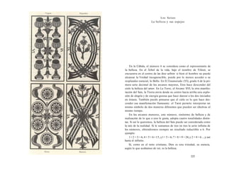 Los Seises 
La belleza y sus espejos 
En la Cábala, el número 6 se considera como el representante de 
la belleza. En el Árbol de la vida, bajo el nombre de Tiferet, se 
encuentra en el centro de las diez sefirot: si bien el hombre no puede 
alcanzar la Verdad incognoscible, puede por lo menos acceder a su 
resplandor esencial, lo Bello. En El Enamorado (VI), grado 6 de la pri-mera 
serie decimal de los arcanos mayores, Eros hace descender del 
cielo la belleza del amor. En La Torre, el Arcano XVI, la otra manifes-tación 
del Seis, la Tierra envía desde su centro hacia arriba una explo-sión 
de alegría y de energía gozosa que hace danzar a los dos iniciados 
en éxtasis. También puede pensarse que el cielo es lo que hace des-cender 
esa manifestación llameante: el Tarot permite interpretar un 
mismo símbolo de dos maneras diferentes que pueden ser efectivas al 
mismo tiempo. 
En los arcanos menores, este número, sinónimo de belleza y de 
realización de lo que a uno le gusta, adopta cuatro tonalidades distin-tas. 
Si así lo queremos, la belleza del Seis puede ser considerada como 
la raíz de la realidad. Si le sumamos de tres en tres la serie infinita de 
los números, obtendremos siempre un resultado reductible a 6. Por 
ejemplo: 
1+2 + 3 = 6; 4 + 5 + 6=15, y l + 5 = 6; 7 + 8 + 9 = 24, y 2 + 4 = 6...;y así 
hasta el infinito. 
Si, como en el mito cristiano, Dios es una trinidad, su esencia, 
según lo que acabamos de ver, es la belleza. 
325 
 