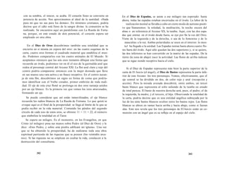con su sombra, el rencor, se acaba. El corazón lleno se convierte en 
potencia de acción. Nos aproximamos al ideal de la santidad: «Nada 
para mí que no sea para los demás». En términos cristianos, podría 
decirse que el cáliz está lleno de la sangre divina: la comunión se ha 
realizado. Se encuentra aquí un paralelismo con La Rueda de Fortu-na, 
porque, en este estado de don potencial, el corazón espera ser 
empleado en otra obra. 
En el Diez de Oros descubrimos también una totalidad que se 
encierra en sí misma en espera del otro: en las cuatro esquinas de la 
carta, cuatro oros forman el cuadrado material que estabiliza el mun-do. 
Podemos compararlos con los cuatro animales de El Mundo. Si 
aceptamos entonces que los seis oros restantes dibujan una forma que 
recuerda un óvalo, podremos ver en él el eco de la guirnalda azul que 
rodea al personaje central del Arcano XXI. La flor azul claro y rojo del 
centro podría compararse entonces con la mujer desnuda que lleva 
en sus manos una vara activa y un frasco receptivo. En el centro naran-ja 
de esta flor, descubrimos un signo en forma de coma que podría-mos 
identificar con el Verbo creador, primer embrión de toda reali-dad. 
El eje de esta cruz floral se prolonga en dos oros naranja unidos 
por un eje blanco. Es la primera vez que vemos los oros atravesados, 
formando un eje. 
Se puede considerar que así están inmovilizados; el eje blanco 
recuerda los radios blancos de La Rueda de Fortuna. Lo que quizá se 
evoque aquí es el final de la prosperidad: se llega al límite de lo que se 
podía recibir en la vida material. Contando los pétalos del segundo 
círculo de cada uno de estos oros, se obtiene 11 + 11 = 22, el número 
que simboliza la totalidad en el Tarot. 
Se espera un milagro. Es el momento, en los Evangelios, en que 
Cristo (el milagro) posa sus manos sobre Pedro (el Diez de Oros) y le 
dice: «Eres Pedro, y sobre esta piedra edificaré mi iglesia». Una vez 
que se ha obtenido la prosperidad, ha de realizarse toda una obra 
espiritual partiendo de las riquezas que se poseen (los veintidós arca-nos). 
Si las riquezas no se emplean en exaltar la vida, conducen a la 
destrucción del consultante. 
342 
En el Diez de Espadas, se asiste a ese milagro tan esperado: hasta 
ahora, todas las espadas estaban encerradas en el óvalo. La labor de la 
realización mental se llevaba a cabo en cierto modo de autismo positi-vo 
que llamaremos: la soledad, la meditación, la noche oscura del 
alma o en referencia al Arcano XX, la tumba. Aquí, con las dos espa-das 
que entran en el óvalo desde fuera, se oye por fin la voz del Otro. 
Viene de la izquierda y de la derecha, o sea de lo femenino y de lo 
masculino a la vez. Ambas polaridades se unen en el interior: lo men-ta1 
ha llegado a la unidad. Las Espadas tenían hasta ahora cuatro flo-res 
fuera del óvalo. Aquí sólo quedan las dos superiores y, si se quiere, 
las dos inferiores se han convertido en la matriz de las espadas. De la 
tierra (la zona de abajo) nace la actividad. Las flores de arriba indican 
que se sigue siendo receptivo hacia el cielo. 
Si el Diez de Espadas representa más bien la parte superior de la 
carta de El Juicio (el ángel), el Diez de Bastos representa la parte infe-rior 
de este Arcano: los tres personajes. Vemos, efectivamente, que el 
eje central se ha dividido en dos, de color rojo y azul (recepción y 
acción). Pero la mirada avezada descubrirá, entre ambos, un tercer 
basto blanco que representa al niño saliendo de la tumba en estado 
de total pureza. El basto de nuestra derecha será, pues, el padre; el de 
la izquierda, la madre; y el tercero, el hijo. Observando la totalidad de 
la carta, podría decirse que es una entidad angélica subrayada por la 
luz de los siete bastos blancos ocultos entre los bastos rojos. Las flores 
blancas se abren en ramas hacia arriba y hacia abajo, como si fueran 
alas. Esto nos revela que los tres personajes de El Juicio están en co-munión 
con un ángel que es su reflejo en el espejo del cielo. 
343 
 
