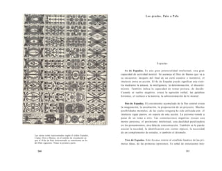 Las cartas están representadas según el orden Espadas, 
Copas, Oros y Bastos, en el sentido de circulación en 
que el 10 de un Palo determinado se transforma en As 
del Palo siguiente. Véase la primera parte. 
344 
Los grados, Palo a Palo 
Espadas 
As de Espadas. Es una gran potencialidad intelectual, una gran 
capacidad de actividad mental. Se asemeja al Diez de Bastos que va a 
su encuentro: después del final de un ciclo creativo e instintivo, el 
intelecto entra en acción. El As de Espadas puede significar una victo-ria 
mediante la astucia, la inteligencia, la determinación, el discerni-miento. 
También indica la capacidad de tomar postura, de decidir. 
Cuando se vuelve negativo, evoca la agresión verbal, las palabras 
hirientes, el rechazo a la materia, la sobreestimación de lo mental. 
Dos de Espadas. El crecimiento acumulado de la flor central evoca 
la imaginación, la ensoñación, la preparación de un proyecto. Muchas 
posibilidades mentales, de las cuales ninguna ha sido utilizada aún: el 
intelecto sigue pasivo, en espera de una acción. La persona tiende a 
pasar de un tema a otro. Las connotaciones negativas evocan una 
mente perezosa, el pesimismo intelectual, una dualidad paralizadora 
en los pensamientos, una falta de concentración. También se le puede 
asociar la necedad, la identificación con ciertos tópicos, la necesidad 
de un complemento de estudio, o también el disimulo. 
Tres de Espadas. Este Arcano remite al estallido fanático de las pri-meras 
ideas, de las primeras opiniones. Es señal de entusiasmo inte- 
345 
 