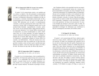 III La Emperatriz-XIII El Arcano sin nombre 
Estallido creativo o destructor 
El grado 3 de la numerología remite a un estallido que 
no conoce su objetivo. Son dos principios revolucionarios 
activos y sin experiencia que vienen a cambiar el estado de 
las cosas. La Emperatriz representa el estallido de la vida, en 
su incesante y constante creatividad, produciendo sin fin y 
sin preocuparse por el devenir de lo que ha sido creado. El 
Arcano XIII representa, por su parte, la transformación 
constante, a costa de la destrucción total si hace falta. Si no 
estuviera el Arcano XIII, La Emperatriz podría caer en una 
productividad ilimitada: superpoblación, invasión, epide-mia, 
exceso. En un momento dado, algún principio destruc-tor 
tiene que detenerla. Si el Arcano XIII se encuentra sin 
La Emperatriz, su acción transformadora se vuelve estéril: 
nada crece en la tierra quemada. Se puede imaginar un 
terreno cubierto de hierba por La Emperatriz, y limpiado y 
labrado por el Arcano XIII; luego de nuevo sembrado por 
La Emperatriz, encargándose después el Arcano XIII de la 
cosecha, y así infinitamente... Estos dos arcanos unen crea-ción 
y destrucción como una semilla que se abre para que 
germine la planta, como un huevo que se quiebra para que 
aparezca un pájaro, como una mujer que sangra y da vida a 
un niño. Sin muerte no hay vida, sin vida no hay muerte. 
IIII El Emperador-XIIII Templanza 
Seguridad en el cielo y en la tierra 
El grado 4 es, en la numerología, el de la estabilización y 
el equilibrio. El Emperador aplica las leyes del cosmos en la 
materia: es el responsable del buen funcionamiento del 
mundo, se puede contar con él, su solidez financiera es a 
toda prueba. Es un principio de realidad inquebrantable 
que rige al poder material. Su función es proteger a los de- 
398 
más Templanza añade a esta seguridad concreta una seguri-dad 
espiritual y el conocimiento íntimo de sí misma, una 
gran ecuanimidad en la acción, así como el misterio de una 
protección sobrenatural. Si Templanza falla a El Emperador, 
éste cae en la severidad y la tiranía, en la exaltación sin lími-tes 
del mundo material. Se vuelve obtuso y racional y, per-diendo 
su bondad, se pierde a sí mismo. Deja de preocupar-se 
por el Otro en toda su verdad. Sin el principio de realidad 
de El Emperador, Templanza es sólo una ilusión, un sueño 
en un cielo quimérico, sin base en la encarnación. Un exce-so 
de bondad que protege lo útil tanto como lo inútil. Se 
puede perder entonces la noción de la realidad y, con ella, la 
capacidad de distinguir las diferencias que constituyen la 
base de la inteligencia encarnada y del sentido común. 
V El Papa-XV El Diablo 
La tentación en todas sus formas 
El grado 5, en la numerología del Tarot, señala la apari-ción 
de un nuevo interés, todavía en estado de proyecto o 
de tentación. El Papa es un mediador que comunica con la 
fe, uno de los valores más altos del espíritu. Representa una 
llamada y, como el pastor, conduce su rebaño hacia las vir-tudes. 
Pero estos valores luminosos son la transformación 
de las pulsiones oscuras que se encuentran en El Diablo. Si 
El Papa es la flor de loto que simboliza el florecimiento de 
la consciencia y recibe la luz solar, El Diablo es el cieno en 
el que esta flor toma raíz para transformar sus emanaciones 
nauseabundas en perfume. El Diablo orienta nuestra aten-ción 
hacia la profunda naturaleza inconsciente, más allá 
del bien y del mal. Nos obliga a conocer nuestros deseos, 
nuestras compulsiones, todas las energías que se despliegan 
fuera de la moral. Si El Papa no absorbe a El Diablo, todas 
sus enseñanzas son utópicas, artificiales, fanáticas, desen-carnadas. 
Si El Diablo no acepta a El Papa, se sume en el 
399 
 