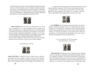 dosa sobre todo lo que ella e, Con El Ermitaño, La Emperatriz aprende 
a ser, y él, con ella, aprende a vivir. El Ermitaño enseña a la joven el 
desasiento, y ella despierta para él el placer sexual. El Ermitaño 
para La Emperatriz un excelente consejero. Cuando ella quiere actua 
él se retira discretamente, andando hacia atras, sin dejar de alumbrarla 
La Emperatriz se siente acompañada, inspirada pero libre 
Orden VIIII-III. Están juntos pero no saben por qué. Lo que los 
une es la diferencia. Él se retira del mundo, ella está entrando en él. 
Ella no sabe adonde va, él sabe de dónde viene. Es una pareja dispar 
que podría estar unida por la droga o por la bebida, por un dolor o 
por una carencia. Quizá ella ha perdido a su padre, y él a su hija. 
Quizá ella tenga una herida psicológica y la necesidad de formar pare-ja 
con un hombre que no represente ningun peligro. Cada uno deja 
al otro en paz y respeta su misterio, eso es lo que los une. No saben 
adonde van, pero van juntos, contentos de su mutua compañía. 
La Emperatriz y El Sol 
Orden III-XVIIII.La Emperatriz, frente al Padre cosmico, sabe que 
debe dejar atras todo su pasado e iniciar una nueva vida. En el globo 
de su cetro, como en un astro en miniatura, se refleja la luz del astro 
solar. Toma consciencia de que su creatívidad no le pertenece y se 
436 
entrega al amor incondicional con el fervor que la caracteriza, produ-ciendo 
creaciones entusiastas. El Sol, frente a esta sacerdotisa ardien-te, 
deplega toda su benevolencia para permitirle pasar del plano 
te, 
terrestre al plano espiritual. Este hombre es un maestro, está aquí 
para la humanidad, y ella acepta gustosa no ser única en su vida. 
Orden XVIIII-III. Aquí La Emperatriz quisiera quedarse con toda la 
fuerza de El Sol para ella sola, como con el águila del escudo. Podra 
conseguir ser la única mujer de su vida, pero corre el riesgo de pasarse 
la vida siendo considerada por el entorno de El Sol como la mujer del 
maestro, un personaje secundario, lo cual puede darle ocasión de 
encontrarse a sí misma fuera de esta dependencia, y de crear su pro-pia 
obra, estimulada por el calor de esa presencia. 
Las otras parejas de El Emperador: 
El Emperador y La Justicia 
Orden IIII-VIII. El Emperador, que es la perfección del cuadrado 
Tierra, está seguido por La Justicia, perfección del cuadrado Cielo. Es 
un 4 seguido de un doble 4. Si vemos en El Emperador la fuerza mate-rial, 
ésta también está presente en La Justicia, pero completada por la 
fuerza espiritual. En esta pareja, la mujer está más desarrollada que el 
hombre, y se convierte en una aliada de valor. El Emperador acepta 
437 
 