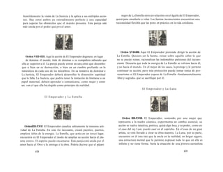 humildemente la visión de La Justicia y la aplica a sus múltiples accio-nes. 
Hay entre ambos un entendimiento perfecto y una capacidad 
para superar los obstáculos que el mundo presenta. Esta pareja está 
más unida por el poder que por el amor. 
Orden VIII-IIII. Aquí la acción de El Emperador degenera: en lugar 
de dominar el mundo, trata de dominar a su compañera sabiendo que 
ella es superior a él. La pareja puede entrar en una crisis que desembo-que 
o bien en su destrucción, o bien en un cambio profundo en la 
naturaleza de cada uno de los miembros. En su tentativa de dominar a 
La Justicia, El Emperador deberá desarrollar la dimensión espiritual 
que le falta. La Justicia, que podría tener la tentación de limitarse a un 
papel maternal, deberá aprender a comunicarse, como mujer y como 
ser, con el que ella ha elegido como principio de realidad. 
El Emperador y La Estrella 
OrdenIIII-XVII El Emperador canaliza sabiamente la inmensa acti-vidad 
de La Estrella. En este río incesante, creará puentes, puertos, 
empleos útiles de la energía. La Estrella, que actúa en un único lugar, 
encuentra en El Emperador el modo de ampliar su acción hacia el pla-neta 
entero. El espíritu puede encarnarse. Esta pareja está unida por el 
amor hacia el Otro y la entrega a la obra. Podría decirse que el pájaro 
438 
negro de La Estrella entra en relación con el águila de El Emperador, 
quizá para enseñarle a volar. Las fuerzas inconscientes encuentran una 
racionalidad flexible que las pone en práctica en la vida cotidiana. 
Orden XVII-IIII. Aquí El Emperador pretende dirigir la acción de 
La Estrella. Quisiera ser la fuente, reinar sobre aquello sobre lo que 
no se puede reinar, racionalizar las indomables pulsiones del incons-ciente 
Desearía que toda la energía de La Estrella se volviera hacia él, 
y no hacia el mundo. En el mejor de los casos, la protege y le permite 
continuar su acción, pero esta protección puede tomar tintes de pro-xenetismo 
si El Emperador espera de La Estrella -fundamentalmente 
libre y sagrada- que se sacrifique por él. 
El Emperador y La Luna 
Orden IIII-XVIII. El Emperador, sostenido por una mujer que 
representa a la madre cósmica, experimenta un cambio esencial, su 
acción se vuelve intuitiva, poética, quizá algo loca, y su poder, como en 
el caso del rey Lear, puede caer en el capricho. En el caso de un gran 
artista, se verá llevado a crear su obra maestra. La Luna, por su parte, 
encuentra en él una raíz que la ancla en la realidad, un hogar seguro, 
una estructura mental que le permite expresar todo lo que en ella es 
infinito y no tiene forma. Sería la situación de una pintora surrealista 
439 
 