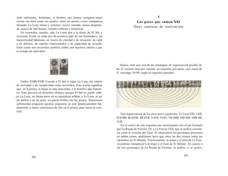 todo suficientes. Asimismo, el hombre que piensa «ninguna mujer 
cocina tan bien como mi madre» tiene en mente, como compañera 
deseada, La Luna mítica y solemne, nunca cansada, nunca despeina-da, 
nunca de mal humor, siempre sublime y misteriosa. 
En resumidas cuentas, sólo La Luna está a la altura de El Sol, y 
viceversa. Existe en cada uno de nosotros algo de esa feminidad y esa 
masculinidad fabulosas, un tesoro de claridad y de intuición, de valor 
y de dulzura, de espíritu emprendedor y de capacidad de escucha. 
Estas cartas nos recuerdan también cuáles son nuestros valores y que 
es tiempo de cultivarlos. 
Orden XVIIII-XVIII. Cuando a El Sol le sigue La Luna, los valores 
de actividad y de receptividad están invertidos. Esto puede significar 
que, en la pareja, la mujer es más masculina, y el hombre más femeni-no. 
Esto provoca un desorden cósmico porque El Sol no puede refle-jar 
La Luna, no forma parte de su naturaleza reflejar, y La Luna, al ser 
un satélite y no un astro, no puede brillar con luz propia. Numerosos 
sufrimientos psíquicos pueden originarse en este desplazamiento fun-damental, 
y tomar consciencia de ello es el primer paso hacia la cura-ción. 
452 
3 
Los pares que suman XXI 
Once caminos de realización 
Hemos visto que una de las estrategias de organización posible de 
los 22 arcanos mayores consiste en reunirlos por pares cuya suma dé 
21 (ver págs. 58-59), según el esquema siguiente: 
Esta organización da los once pares siguientes: El Loco-XXI, I-XX, 
II-XVIIII, III-XVIII, IIII-XVII, V-XVI, VI-XV, VII-XIIII, VIII-XIII, VIIII-XII, 
X-XI. 
En el centro de este esquema nos encontramos con el par formado 
por La Rueda de Fortuna (X) y La Fuerza (XI), que se podría conside-rar 
como el corazón del Tarot. Si observamos los personajes presentes 
en ambas cartas, podríamos decir que entre las dos reúnen todos los 
elementos de El Mundo. Efectivamente, la mujer y el león de La Fuer-za 
podrían reemplazar a la mujer y el león de El Mundo. En cuanto a 
ios tres personajes de La Rueda de Fortuna, se podría, si se quiere, 
453 
 