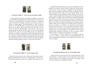 La Justicia (VIII) M M El Arcano sin nombre (XIII) 
La perfección de La Justicia, que tiende a la parálisis, encuentra en 
el Arcano XIII la posibilidad de la transformación y la toma de con-ciencia 
de la impermanencia. Esta unión le permite no reprimirse 
acoger el cambio. El verdadero equilibrio de La Justicia consiste en 
aceptar la transformación. Su mensaje podría ser: darse lo que uno 
merece, y el Arcano XIII añade: a riesgo de provocar una revolución 
Esta unión nos indica que la única manera de estar bien con uno 
mismo es aceptar la transformación en uno mismo. Todo lo que se 
queda inmóvil en nosotros nos hace daño. Si uno está en perpetua 
transformación, está vivo. El Arcano XIII encuentra en La Justicia un 
sentido a su evolución. Al igual que el orden se alimenta del caos, el 
caos necesita el orden para adquirir forma. La limpia del Arcano XIII 
tiene sentido si su objetivo es fundar un equilibrio, una nueva concep-ción 
de la perfección o de la Ley. El término tohu bohu (en francés: 
confusión, barullo) significa en hebreo: el caos, huevo del orden. 
El Ermitaño (VIIII) M M El Colgado (XII) 
Estos dos arcanos remiten a dos caminos del conocimiento que la 
tradición alquímica llamó «Vía seca» y «Vía húmeda». En la Vía seca, 
el que busca estudia, lee y relee, ora, se obliga a unas prácticas y una 
460 
disciplina inquebrantable hasta que encuentra la sabiduría. En la Vía 
humeda, uno no busca: recibe, como en el dicho zen «Puerta abierta 
al norte, al sur, al este o al oeste». El Colgado no hace esfuerzos, se 
rinde, acepta la vacuidad, abandona la elección, la voluntad. El Ermi-taño 
ha buscado durante toda su vida, para llegar, después de un 
inmenso trabajo, a la santa ignorancia. Allí es donde se une a El Col-gado: 
lo que El Colgado encuentra mediante la meditación profunda 
El Ermitaño lo transmite como resultado de un camino de búsqueda 
cuyo sustrato se concentra en la luz de su linterna. El mutismo esen-cial 
de El Colgado es la raíz de las palabras exactas de El Ermitaño. 
Podría ser el maestro que guía la meditación de su discípulo, encon-trándose 
ambos en una relación de necesidad recíproca. Podría tra-tarse 
de un médico y un enfermo: uno aportaría el conocimiento 
necesario para la curación, y el otro constituiría un objeto de estudio y 
de práctica. En un contexto más cotidiano, también podría verse El 
Colgado como un niño gestándose, y El Ermitaño como un padre 
experimentado vigilando su desarrollo. El feto es entonces, para el 
hombre maduro, la esperanza de perpetuarse en el futuro. 
En esta pareja, el Tarot nos enseña que, si uno desea realmente 
entrar en sí mismo, no debe olvidar su responsabilidad frente a la 
vida, la transmisión y la enseñanza. Uno no puede caer en éxtasis, solo 
como El Colgado. 
La Rueda de Fortuna (X) M M La Fuerza (XI) 
Se puede decir que estas dos cartas son el corazón del Tarot. Todo 
está acabando y, al mismo tiempo, todo está empezando. Eterno final, 
eterno comienzo. Si se considera de este modo a esta pareja, resulta 
más fácil comprender su significado profundo. 
461 
 