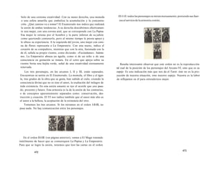 bolo de una extrema creatividad. Con su mano derecha, una moneda 
o una esfera amarilla que simboliza la acumulación y la concentra-ción. 
¿Qué camino va a tomar? El Enamorado nos indica que realizará 
la unión de ambas tendencias. A su derecha descubrimos efectivamen-te 
una mujer, con una corona azul, que se corresponde con La Papisa 
Esa mujer lo retiene por el hombro y la parte inferior de su jubón 
como queriendo contenerlo, pero al mismo tiempo le presta apoyo y 
le ofrece su experiencia. A la izquierda del joven, una mujer con coro­na 
de flores representa a La Emperatriz. Con una mano, indica el 
corazón de su compañero, mientras que con la otra, fusionada con la 
de él, señala su propio vientre, como diciendo: «Fecúndame». Asimis­mo, 
La Emperatriz abraza un águila, como si de un niño o de una 
consciencia en gestación se tratara. En el cetro que apoya sobre su 
vientre brota una hojita verde, señal de una creatividad eternamente 
renovada. 
Los tres personajes, en los arcanos I, II y III, están separados. 
Encuentran su unión en El Enamorado. La moneda, el libro y el águi­la, 
tres grados de la obra que se gesta, han subido al cielo, creando la 
consciencia divina que no es sino el amor, la exaltación del milagro de 
toda existencia. En esta unión amante se oye el acorde que une pasa­do, 
presente y futuro. Esta armonía es la de la unión de los contrarios, 
o de conceptos aparentemente separados como: conservación, des­trucción 
y creación. El VI nos indica también que el amor más alto es 
el amor a la belleza, la aceptación de la existencia del otro. 
Tomemos los tres arcanos. Si los miramos en el orden I-II-III, no 
pasa nada. No hay comunicación entre los personajes. 
En el orden II-I-III (ver página anterior), vemos a El Mago tratando 
inútilmente de hacer que se comuniquen La Papisa y La Emperatriz. 
Para que se logre la unión, tenemos que leer las cartas en el orden 
472 
III-I-II: todos los personajes se miran mutuamente, poniendo sus fuer-zas 
al servicio de la armonía común. 
Resulta interesante observar que este orden no es la reproducción 
tal cual de la posición de los personajes del Arcano VI, sino que es su 
espejo Es una indicación más que nos da el Tarot: éste no es la pro-yección 
de nuestra situación, sino nuestro espejo. Nuestra es la labor 
de reflejarnos en él para entendernos mejor. 
473 
 