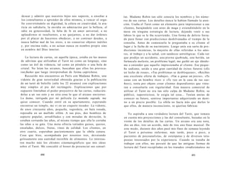 desear y admitir que nuestros hijos nos superen, a enseñar a 
los consultantes a aprender de ellos mismos, a vencer el orgu-llo 
convirtiéndolo en dignidad, la cólera en creatividad, la ava-ricia 
en sabiduría, la envidia en admiración por la belleza, el 
odio en generosidad, la falta de fe en amor universal; a no 
aplaudirnos ni insultarnos, a no quejarnos, a no dar órdenes 
por el placer de hacernos obedecer, a no contraer deudas, a 
nunca hablar mal de los otros, a no conservar objetos inútiles 
y, por encima todo, a no actuar nunca en nombre propio sino 
en nombre del Dios interior. 
La lectura de cartas, en aquella época, estaba en las manos 
de adivinas que utilizaban el Tarot no como un lenguaje, sino 
como un útil de videncia, tal como un péndulo o una bola de 
cristal. No leían los arcanos, buscaban que ellos les provoca-ran 
flashes que luego interpretaban de forma caprichosa. 
Recuerdo mis encuentros en París con Madame Robin, una 
vidente de gran notoriedad obtenida gracias a la publicación 
de un tarot de bolsillo (sólo los 22 arcanos) con explicaciones 
muy simples al pie del rectángulo. Explicaciones que por 
supuesto limitaban el poder proyectivo de las cartas, reducién-dolas 
a un «es esto y no otra cosa lo que el arcano encierra». 
La dama, intrigada por mi película La montaña sagrada, me 
quiso conocer. Cuando entré en su apartamento, esperando 
encontrar un templo, me vi en un coqueto tocador. La vidente, 
de unos cincuenta años, pequeña, regordeta, en bata rosada, 
reposaba en un mullido sillón. A sus pies, dos hombres de 
aspecto popular, arrodillados y con miradas de devoción, le 
estaban cortando las uñas, al mismo tiempo que ella le cortaba 
las uñas a su gata. Una mesa ofrecía variados guisos, quesos, 
ensaladas, dulces, frutas, vinos de calidad. Los clientes, en 
otro cuarto, esperaban pacientemente que la sibila cenara. 
Cosa que hizo, acompañada por nosotros tres, devorando 
golosamente una cantidad increíble de alimentos. Le interesa-ron 
mucho más los chismes cinematográficos que mis ideas 
sobre el Tarot. Me concedió el honor de presenciar sus consul- 
490 
tas. Madame Robin tan sólo conocía los nombres y los núme-ros 
de sus cartas. Los detalles nunca le habían llamado la aten-ción. 
Usaba el Tarot como un elemento para impresionar a sus 
clientes, barajándolo con aires de maga y extendiéndolo en la 
mesa sin ninguna estrategia de lectura, dejando venir a sus 
labios lo que se le iba ocurriendo. Una forma de delirio forza-do 
para llenar con predicciones deshilvanadas el tiempo de la 
consulta. Antes de comenzarla le preguntaba a su cliente el 
lugar y la fecha de su nacimiento. Luego unía esa sarta de pre-dicciones 
inconexas, la mayoría de ellas referidas a los amo-res, 
al trabajo y a la salud, con sandeces astrológicas. Cada vez 
que predijo un accidente, una pierna quebrada, una herida, un 
furúnculo molesto, un problema legal, me guiñó un ojo dándo-me 
a entender que aquello impresionaba al cliente. Ese peque-ño 
sadismo, unido a una gran cantidad de éxitos futuros («Es 
un lecho de rosas», «Tus problemas se desbloquean», «Recibes 
una excelente oferta de trabajo», «Vas a ganar un juicio», «Te 
casas con un hombre rico» o «Te veo en la casa de tus sue-ños 
»), tenía por objeto crear clientes dependientes que vinie-ran 
a consultarla con regularidad. Esta manera comercial de 
utilizar el Tarot no era tan sólo culpa de Madame Robin; su 
público, supersticioso, le exigía tal cosa... Tenían ansias de 
conocer su futuro, sentirse importantes adquiriendo un desti-no 
a un precio posible. La sibila no hacía más que darles lo 
que ellos, de manera inconsciente, se querían fabricar. 
Yo aspiraba a una verdadera lectura del Tarot, que tomara 
en cuenta mis proyecciones y las del consultante, basadas en la 
visión de los detalles de las cartas. Un arcano era una nota, 
dos un dúo, tres un acorde, más de tres una frase musical. De 
este modo, durante dos años pasé mis fines de semana leyendo 
el Tarot a personas enfermas; más tarde, poco a poco, a 
pacientes de psicoanalistas, de osteópatas y de diversos tera-peutas 
interesados por la experiencia. Cuando se trataba de 
trabajar con ellos, me percaté de que las antiguas formas de 
lectura del Tarot recopiladas en los tratados «tradicionales» no 
491 
 