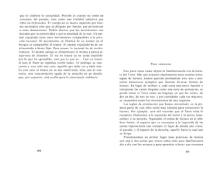 que le confiere la sexualidad. Percibe el cuerpo no como un 
concepto del pasado, sino como una realidad subjetiva que 
vibra en el presente. El cuerpo no se mueve impelido por fuer-zas 
racionales sino que es dirigido por fuerzas que pertenecen 
a otras dimensiones. Podría decirse que los movimientos son 
dictados por la colectividad o por la totalidad de lo real. Un ani-mal 
enjaulado tiene unos movimientos comparables a la posi-ción 
racional. El movimiento en libertad de un animal en el 
bosque es comparable al trance. El animal enjaulado ha de ser 
alimentado a horas fijas. Para actuar, lo racional ha de recibir 
órdenes. El animal salvaje se alimenta por sí mismo y nunca se 
equivoca de alimento. El ser en trance ya no actúa impelido 
por lo que ha aprendido, sino por lo que es... Caer en trance 
al leer el Tarot no significa «verlo todo». El tarólogo se con-centra 
y «ve» sólo una cosa: aquello que debe ver y nada más. 
En este caso el trance no es una omnivisión, sino, por el con-trario, 
una concentración aguda de la atención en un detalle 
que, por supuesto, está oculto para la consciencia ordinaria. 
494 
Para comenzar 
Esta parte tiene como objeto la familiarización con la lectu-ra 
del Tarot. Más que exponer rápidamente unas cuantas estra-tegias 
de lectura, hemos querido profundizar este arte y pre-sentar 
numerosos ejemplos que ilustran diversas formas de 
lectura. En lugar de atribuir a cada carta una única función e 
interpretar las cartas elegidas como una serie de sentencias, se 
puede tratar el Tarot como un lenguaje en que las cartas, de 
dos en dos, de tres en tres, y por cantidades cada vez mayores, 
se responden como los instrumentos de una orquesta. 
Las reglas de orientación que hemos presentado en la pri-mera 
parte de esta obra serán muy valiosas para estructurar la 
lectura. Por ejemplo, será útil recordar que el Tarot sitúa lo 
receptivo (femenino) a la izquierda del lector y lo activo (mas-culino) 
a su derecha. Siguiendo el orden de lectura en el alfa-beto 
latino, el espacio que se encuentra a la izquierda dé las 
cartas representará casi siempre el lugar de donde uno viene, 
el pasado, y el espacio de la derecha, aquello hacia lo cual uno 
se dirige. 
Presentaremos en primer lugar unas prácticas de lectura 
con una o dos cartas que sirven sobre todo para familiarizarse 
día a día con los arcanos y para aprender a hacer que resuenen 
495 
 
