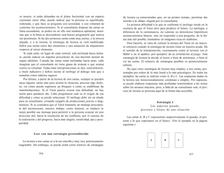 es neutro, si están alineadas en el plano horizontal con un espacio 
constante entre ellas, puede indicar que la persona es equilibrada, 
ordenada, y que hace su pregunta con serenidad, o con voluntad de 
controlar los acontecimientos. Si el consultante dispone las cartas en 
línea ascendente, se podrá ver en ello una tendencia optimista; mien-tras 
que si la línea es descendente será bueno preguntarle qué motiva 
ese pesimismo. Si las dos primeras cartas están muy juntas, y la tercera 
alejada, o a la inversa, la estrategia de lectura se verá modificada: 
habrá una unión entre dos elementos y una sensación de alejamiento 
respecto al tercer elemento. 
Si cada carta, en lugar de estar vertical, está inclinada hacia delan-te, 
puede indicar un impulso procedente de una decisión mental de 
seguir adelante. Cuando las cartas están inclinadas hacia atrás, cabe 
imaginar que el consultante no tiene ganas de avanzar o que avanza 
contra su voluntad. Todas estas interpretaciones se dan, naturalmente, 
a título indicativo y deben incitar al tarólogo al diálogo más que a 
tomarlas como indicios seguros. 
Por último, a partir de la lectura de tres cartas, siempre se pueden 
sacar algunas cartas más para aclarar la situación, precisar algo dudo-so, 
ver cómo puede superarse un bloqueo o cómo se estabilizan las 
transformaciones. Si el Tarot parece evocar una dificultad, no hay 
razón para quedarse ahí. Cabe preguntarse cuál es el origen de esa 
dificultad y cómo se puede solucionar. El tarólogo debe ser un aliado 
para su consultante, evitando cargarlo de predicciones, juicios o diag-nósticos. 
Si se considera que el Tarot transmite un mensaje proceden-te 
del inconsciente, nuestro trabajo, como lectores, es traducir lo 
mejor posible ese mensaje para permitir a la persona avanzar en una 
dirección útil, hacia la resolución de los conflictos, por el camino de 
la realización y del progreso, hacia más alegría, creatividad, paz y pros-peridad. 
Leer con una estrategia preestablecida 
La lectura a tres cartas es a la vez sencilla y muy rica, prácticamente 
inagotable. Sin embargo, se puede aislar cierto número de estrategias 
516 
de lectura ya estructuradas que, en un primer tiempo, permitan dar 
sentido a la «frase» elegida por el consultante. 
La primera dificultad a la que se confronta el tarólogo reside en la 
creencia de que el Tarot sirve para predecir el futuro. La tarología, a 
diferencia de la cartomancia, no consiste en determinar hipotéticos 
acontecimientos futuros, sino en responder a una pregunta, de la for-ma 
más útil posible, basándose en imágenes ricas en símbolos. 
Para hacerlo, se trata de colocar la lectura del Tarot en un marco: 
es entonces cuando la estrategia de lectura viene en nuestra ayuda. Da 
el sentido de la interpretación, exactamente como el terreno (en el 
fútbol o en el ajedrez, por ejemplo) da su orientación al juego. Esta 
estrategia de lectura la decide el lector o bien de antemano, o bien al 
ver las cartas. El número de estrategias posibles es potencialmente 
infinito. 
He aquí cinco estrategias de lectura muy simples, a tres cartas, pre-sentadas 
por orden de lo más lineal a lo más psicológico. En todos los 
ejemplos, las cartas se indican como A, B y C. Las respuestas dadas en 
la lectura son intencionadamente cotidianas y simples. Por supuesto, 
se puede elaborar respuestas más profundas remitiéndose a los textos 
sobre los arcanos mayores, pero, a falta de un consultante real, el pro-ceso 
de lectura se presenta aquí de la forma más accesible. 
Estrategia 1 
Los aspectos pasado, 
presente y futuro de una situación 
Las cartas A, B y C representan respectivamente el pasado, el pre-sente 
y lo que esperamos en el futuro. (Ver el ejemplo en la página 
siguiente.) 
A B C 
517 
 