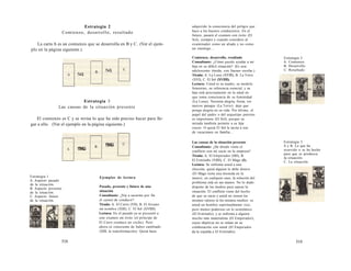 Estrategia 2 
Comienzo, desarrollo, resultado 
La carta A es un comienzo que se desarrolla en B y C. (Ver el ejem-plo 
en la página siguiente.) 
Estrategia 3 
Las causas de la situación presente 
El comienzo es C y se revisa lo que ha sido preciso hacer para lle-gar 
a ello. (Ver el ejemplo en la página siguiente.) 
Estrategia 1 
A. Aspecto pasado 
de la situación. 
B. Aspecto presente 
de la situación. 
C. Aspecto futuro 
de la situación. 
Ejemplos de lectura 
Pasado, presente y futuro de una 
situación 
Consultante: ¿Voy a sacarme por fin 
el carnet de conducir? 
Tirada: A. El Carro (VII), B. El Arcano 
sin nombre (XIII), C. El Sol (XVIIII). 
Lectura: En el pasado ya se presentó a 
este examen sin éxito (el príncipe de 
El Carro conduce un coche). Pero 
ahora es consciente de haber cambiado 
(XIII, la transformación). Quizá haya 
518 
adquirido la consciencia del peligro que 
hace a los buenos conductores. En el 
futuro, pasará el examen con éxito (El 
Sol), siempre y cuando considere al 
examinador como un aliado y no como 
un enemigo... 
Comienzo, desarrollo, resultado 
Consultante: ¿Cómo puedo ayudar a mi 
hija en su difícil situación? (Es una 
adolescente tímida, con fracaso escolar.) 
Tirada: A. La Luna (XVIII), B. La Torre 
(XVI), C. El Sol (XVIIII). 
Lectura: Usted es su madre, su modelo 
femenino, su referencia esencial, y su 
hija está precisamente en la edad en 
que toma consciencia de su feminidad 
(La Luna). Necesita alegría, fiesta, ver 
nuevos paisajes (La Torre): deje que 
ponga alegría en su vida. Por último, el 
papel del padre o del arquetipo paterno 
es importante (El Sol), porque su 
mirada también permite a su hija 
crecer. O quizá El Sol la incita a irse 
de vacaciones en familia... 
Estrategia 2 
A. Comienzo. 
B. Desarrollo. 
C. Resultado. 
Las causas de la situación presente 
Consultante: ¿De dónde viene el 
conflicto con mi socio en la empresa? 
Tirada: A. El Emperador (IIII), B. 
El Ermitaño (VIIII), C. El Mago (I). 
Lectura: Se enfrenta usted a una 
elección, quizá alguien le debe dinero 
(El Mago tiene una moneda en la 
mano); en cualquier caso, la solución del 
problema está en sus manos. No lo dude: 
dispone de los medios para sanear la 
situación. El conflicto viene del hecho 
de que su socio y usted no tienen los 
mismos valores ni los mismos medios: es 
usted un hombre espiritualmente rico, 
pero menos poderoso en lo económico 
(El Ermitaño), y se enfrenta a alguien 
mucho más materialista (El Emperador), 
cuyos objetivos no se sitúan en su 
colaboración con usted (El Emperador 
da la espalda a El Ermitaño). 
Estrategia 3 
A y B. Lo que ha 
ocurrido o se ha hecho 
para que se produzca 
Ja situación. 
C. La situación. 
519 
 