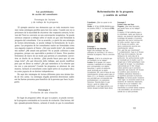 Las posibilidades 
de acción del consultante 
Estrategia de lectura 
y de trabajo de la pregunta 
El ejemplo anterior nos demuestra que en todo momento tene-mos 
varias estrategias posibles para leer tres cartas. Cuando uno no es 
prisionero de la necesidad de encontrar «la» respuesta correcta, la lec-tura 
del Tarot se convierte en una conversación terapéutica. Se puede 
entonces empezar a trabajar sobre el modo en que está formulada la 
pregunta del consultante. Con su acuerdo, y a partir de una estrategia 
de lectura determinada, se puede trabajar la formulación de la pre-gunta. 
Las preguntas de los consultantes suelen ser formuladas como 
una angustia respecto al futuro: ¿Tal cosa tendrá éxito? ¿Se realizarán 
mis sueños? ¿Me amará esta persona? No se puede contestar a estas 
preguntas, porque eso equivaldría a predecir el futuro. Pero pueden 
formularse de nuevo de un modo que permita al consultante conver-tirse 
en dueño de su destino. ¿Qué puedo hacer para que tal cosa 
tenga éxito? ¿En qué dirección debo trabajar, qué puedo modificar 
para que mi deseo se realice? ¿De qué naturaleza es la relación que 
me une a esta persona? Cuando las preguntas se plantean de esta 
manera, incluyen al consultante como sujeto activo en su propia vida y 
no como juguete de un destino todopoderoso. 
He aquí dos estrategias de lectura diferentes para una misma tira-da 
de tres cartas. La estrategia elegida permitirá determinar cuáles 
son las fuerzas presentes para beneficio de la persona que hace la pre-gunta. 
Estrategia 1 
Evolución de una situación 
En lugar de preguntar sobre «lo que va a pasar», se puede reorien-tar 
la pregunta centrándola en la noción de evolución. Esta lectura, del 
tipo «pasado-presente-futuro», aclarará el modo en que la consultante 
524 
Reformulación de la pregunta 
y cambio de actitud 
Consultante: ¿Qué va a pasar en mi 
trabajo? 
Tirada: A. El Sol (XVIIII), B. El Arcano 
sin nombre (XIII), C. La Justicia (VIII). 
Estrategia 1 
Evolución de una situación 
Según esta estrategia, hay que 
esforzarse en reorientar y en volver a 
formular la pregunta. Ésta se convierte 
en: 
Pregunta: ¿Cuál es la evolución que 
veo perfilarse en mi trabajo? 
Lectura: En el pasado (A), estuvo 
contenta y satisfecha de su trabajo, 
pero correspondía a un ámbito 
masculino, o quizá a la ambición 
social inculcada por su padre. 
Actualmente (B), está en busca de una 
transformación, porque quiere para el 
futuro (C), y se dispone a encontrarla, 
una actividad que corresponda más 
profundamente a su naturaleza 
femenina. Necesita darse lo que 
merece: quizá un trabajo más 
gratificante, o que haga justicia a un 
talento desaprovechado hasta ahora. 
Estrategia 2 
Lectura como una frase 
Pregunta: ¿Qué estoy haciendo, 
qué puedo hacer en mi trabajo? 
Lectura: 
A (sujeto): El Sol simboliza aquí a 
la consultante, sujeto que busca un 
tránsito, una mutación espiritual que 
la desligue del pasado y le permita 
emprender una nueva construcción. 
B (verbo, acción): Aquí se trata 
de El Arcano sin nombre: esta 
nueva construcción necesita una 
transformación radical. 
Pero ¿qué hay que transformar? 
C (complemento): Aquí es el Arcano 
VIII el que da la respuesta: hay que 
deshacerse de cierta idea de la 
perfección. Ese perfeccionismo pudo 
ser inculcado por la madre o por la 
imagen que el árbol genealógico tiene 
del papel de la mujer. La consultante, 
representada por El Sol, integra 
valores positivos que le permiten 
emprender una mutación (El Arcano 
sin nombre) para encontrar su 
verdadera naturaleza femenina y 
su equilibrio personal (La Justicia). 
Resumen. La lectura puede resumirse 
como sigue: se encuentra usted en un 
momento de transición importante, 
en busca de su ser verdadero. Eso 
se traduce en la necesidad de 
transformar su actitud sumisa respecto 
a las autoridades y de encontrar el 
sentido de su valor profundo. 
525 
 