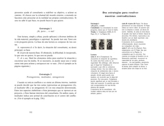 presentes ayuda al consultante a redefinir su objetivo, a aclarar su 
camino. Al chocar con la voluntad del mundo exterior, a menudo no 
hacemos sino proyectar en la realidad sus propias contradicciones. Si 
uno no sabe lo que hace, no puede hacer lo que quiere. 
Estrategia 1 
¡Sí, pero... o sea! 
Esta lectura, simple y eficaz, puede aplicarse a diversos ámbitos de 
la vida material, psicológica o espiritual. Se puede leer este Tarot con 
o sin pregunta previa. La base de esta lectura se compone de tres car-tas. 
A: representa el sí Es decir, la situación del consultante, su deseo 
principal, su baza. 
B: el pero de nuestra frase. El obstáculo, la dificultad, lo inesperado, 
lo que uno no quiere, lo que uno no puede. 
C: el o sea. Dará los elementos útiles para resolver la situación y 
encontrar una vía media. Si es necesario, se puede sacar una o varias 
cartas más para aclarar y enriquecer ese «o sea». (Ver el ejemplo en la 
página siguiente.) 
Estrategia 2 
Protagonista, mediador, antagonista 
Cuando se está en conflicto o se siente un dilema interno, también 
se puede decidir que las tres cartas representan un protagonista (A), 
el mediador (B) y un antagonista (C) en una situación determinada. 
Estos tres aspectos simbolizan o bien personajes que se oponen en un 
proyecto, o bien fuerzas interiores del consultante. En ambos casos, el 
mediador indica una actitud de conciliación en el centro del conflic­to. 
(Ver el ejemplo en la pág. 534.) 
532 
Dos estrategias para resolver 
nuestras contradicciones 
Estrategia 1 
«¡Sí, pero... o sea!» 
Consultante: La consultante no tiene 
pregunta, desea que el Tarot le hable. 
Tirada: A. Templanza (XIIII), B. El 
Papa (V), C. La Papisa (II). 
Lectura: 
carta A: el sí (Templanza). Se 
encuentra en situación de equilibrio. 
Se siente muy bien como es, en 
seguridad. Sin embargo, cabe observar 
que el ángel de Templanza es 
asexuado y que sólo se comunica 
consigo mismo. Eso nos indica una 
situación de aislamiento más o menos 
voluntario. El ángel mira hacia el 
pasado, donde quizá quede una 
atadura, un recuerdo que la aleja del 
presente. Por otra parte, Templanza 
puede significar que se está llevando a 
cabo una curación. Es posible que aún 
esté recuperándose de una herida 
afectiva del pasado. 
Comentario de la consultante: «Es 
verdad, todavía estoy de luto por mi 
difunto padre». 
carta B: el pero (El Papa). No desea 
permanecer en esta situación. El Papa 
indica un nuevo ideal, un puente que 
uno se dispone a cruzar, un deseo de 
unión. Además, la carta no mira hacia 
el pasado sino hacia el futuro (hacia la 
derecha). Por último, representa a un 
hombre con un ideal espiritual, una 
misión de enseñanza. 
Comentario de la consultante: 
«Efectivamente, deseo encontrar 
un compañero de vida». 
carta C: el o sea (La Papisa). Para 
emparejarse con El Papa, hay que 
convertirse en La Papisa, la 
compañera que le conviene. Eso 
consiste en aceptar al hombre en su 
dimensión espiritual, reconocer su 
capacidad de ser guía, profesor, 
maestro... En una palabra, permitirle 
superar al padre difunto. Este Tarot 
la anima, para cumplir su deseo, a 
aceptar pasar una etapa en su luto. 
533 
 