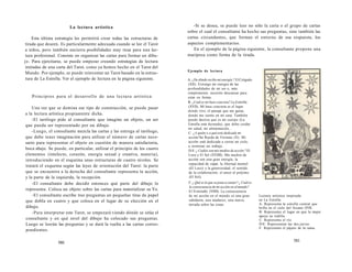 La lectura artística 
Esta última estrategia les permitirá crear todas las estructuras de 
tirada que deseen. Es particularmente adecuada cuando se lee el Tarot 
a niños, pero también encierra posibilidades muy ricas para una lec-tura 
profesional. Consiste en organizar las cartas para formar un dibu-jo. 
Para ejercitarse, se puede empezar creando estrategias de lectura 
imitadas de una carta del Tarot, como ya hemos hecho en el Tarot del 
Mundo. Por ejemplo, se puede reinventar un Tarot basado en la estruc-tura 
de La Estrella. Ver el ejemplo de lectura en la página siguiente. 
Principios para el desarrollo de una lectura artística 
Una vez que se domina ese tipo de construcción, se puede pasar 
a la lectura artística propiamente dicha. 
-El tarólogo pide al consultante que imagine un objeto, un ser 
que pueda ser representado por un dibujo. 
-Luego, el consultante mezcla las cartas y las entrega al tarólogo, 
que debe tener imaginación para utilizar el número de cartas nece-sario 
para representar el objeto en cuestión de manera satisfactoria, 
boca abajo. Se puede, en particular, utilizar el principio de los cuatro 
elementos (intelecto, corazón, energía sexual y creativa, materia), 
introduciendo en el esquema unas estructuras de cuatro niveles. Se 
tratará el esquema según las leyes de orientación del Tarot: la parte 
que se encuentra a la derecha del consultante representa la acción, 
y la parte de la izquierda, la recepción. 
-El consultante debe decidir entonces qué parte del dibujo lo 
representa. Coloca un objeto sobre las cartas para materializar su Yo. 
-El consultante escribe tres preguntas en pequeñas tiras de papel 
que dobla en cuatro y que coloca en el lugar de su elección en el 
dibujo. 
-Para interpretar este Tarot, se empezará viendo dónde se sitúa el 
consultante y en qué nivel del dibujo ha colocado sus preguntas. 
Luego se leerán las preguntas y se dará la vuelta a las cartas corres-pondientes. 
580 
-Si se desea, se puede leer no sólo la carta o el grupo de cartas 
sobre el cual el consultante ha hecho sus preguntas, sino también las 
cartas circundantes, que forman el entorno de esa respuesta, los 
aspectos complementarios. 
En el ejemplo de la página siguiente, la consultante propone una 
mariposa como forma de la tirada. 
Ejemplo de lectura 
A: ¿De dónde recibo mi energía ? El Colgado 
(XII). Extraigo mi energía de las 
profundidades de mi ser o, más 
simplemente, necesito descansar para 
estar en forma. 
B: ¿Cuál es mi base concreta? La Estrella 
(XVII). Mi base concreta es el lugar 
donde vivo, el paisaje que me gusta, 
donde me siento en mi casa. También 
puede decirse que es mi cuerpo (La 
Estrella está desnuda), que debo cuidar 
mi salud, mi alimentación... 
C: ¿A quién o a qué está dedicada mi 
acción?ha Rueda de Fortuna (X). Mi 
acción está dedicada a cerrar un ciclo, 
a terminar un trabajo. 
D-E: ¿ Cuáles son mis medios de acción ? El 
Loco y El Sol (XVIIII). Mis medios de 
acción son una gran energía, la 
capacidad de viajar, la libertad mental 
(El Loco) y la generosidad, el sentido 
de la colaboración, el amor al prójimo 
(El Sol). 
F: ¿ Qué es lo que se pone a cantar? ¿ Cuál es 
la consecuencia de mi acción en el mundo? 
El Ermitaño (VIIII). La consecuencia 
de mi acción en el mundo es una gran 
sabiduría, una madurez, una nueva 
mirada sobre las cosas. 
Lectura artística inspirada 
en La Estrella 
A: Representa la estrella central que 
brilla en el cielo del Arcano XVII. 
B: Representa el lugar en que la mujer 
apoya su rodilla. 
C: Representa el río. 
D-E: Representan las dos jarras. 
F: Representa el pájaro de la rama. 
581 
 