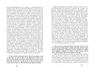 personalidad adquirida, no la esencial, se forma basándose en 
comparaciones. En la raíz de todo problema se oculta una com-paración. 
Desde la infancia no se nos exige ser sino parecer. Si 
el niño no concuerda con lo que los padres creen que debe ser, 
se le culpabiliza. Las revistas de modas exhiben mujeres que 
obedecen a criterios de belleza muchas veces alejados de la rea-lidad 
humana. Lo mismo hacen el cine y la televisión. Cuando 
una consultante padece un complejo de fealdad es esencial que 
el tarólogo descubra con quién se compara. La mirada de los 
padres y de los maestros forma el espíritu del niño. Si nadie lo 
ha visto como es -por someterlo a miradas críticas o comparar-lo 
con hermanos o compañeros «mejores»- el pequeño crece 
sintiendo que no es nadie, sin concederse el derecho a la reali-zación 
de sus potencialidades... Las escuelas que establecen 
cánones de inteligencia, pensando que hay una sola forma de 
pensar correcta, provocan dramáticas desvalorizaciones. El 
tarólogo debe excavar como un arqueólogo en la memoria del 
consultante, buscando los «ejemplos perfectos» a los que éste 
se compara para liberarlo de la envidia. A quien se compara, el 
deseo de tener y ser lo que el otro tiene y es, lo sigue como una 
sombra amarga... Algunos padres tóxicos, al mismo tiempo que 
exigen el triunfo a sus vastagos, les prohiben en forma tácita 
realizar lo que ellos no pudieron. La neurosis de fracaso hace 
que muchos consultantes se desconozcan. El tarólogo debe 
comenzar su lectura aceptando que se dirige a alguien que es lo 
que su familia, su sociedad, su cultura, han querido que sea... 
por lo cual cree tener metas que no son suyas, con obstáculos 
artificiales y espejismos disfrazados de soluciones. El Tarot 
podrá indicarle su naturaleza, metas, obstáculos y soluciones 
verdaderas haciéndole ver la región muda de su existencia. 
Lo que no sabe forma parte de la vida del consultante como 
lo que sabe. Lo que no hizo es tan importante como lo que 
hizo. Lo que puede un día hacer forma parte de lo que está ya 
haciendo. Lo que fue y lo que no fue, lo que es y lo que no es, 
lo que será y lo que no será constituyen por igual su mundo. 
598 
Algunos consultantes, por miedo a perder lo que creen es 
su individualidad, no quieren ser curados sino tratados. En 
lugar de obtener soluciones sólo desean ser escuchados, com-padecidos. 
Ante las revelaciones de la lectura presentan defen-sas... 
A pesar de que sufren afirman que todo va bien en sus 
familias, que cuando eran niños fueron amados, que ningún 
abuso ha podido afectarlos, que llevan una vida confortable. 
Nada de lo que se les puede revelar lo consideran verdadero... 
Ante esta actitud el tarólogo debe tener paciencia de santo. 
Una cosa es dar y otra obligar a recibir... Aceptando las defen-sas, 
en lugar de atacarlas de forma directa, debe rodear las 
negaciones hasta encontrar una abertura por donde deslizar 
una mínima toma de consciencia. Luego, invitar al consultante 
a meditar esta revelación durante el tiempo que le sea necesa-rio, 
y una vez bien comprendida regresar para seguir excavan-do 
en su memoria gracias a una nueva lectura. «Para avanzar 
un kilómetro hay que dar un paso» (Daodejing [Tao Te Ching], 
Lao zi). Sin embargo, el terapeuta, por ansias de poder, no 
debe tratar de crear «clientes», és decir, consultantes que de-positan 
en él-ella una dependencia infantil, pagándose un 
padre-madre prostituto-a que les sirve de aspirina emocional. 
El Tarot no cura, sirve para detectar la llamada «enfermedad». 
Una vez logrado esto, es tarea de un psicoanalista, un psiquia-tra 
o un psicomago continuar el trabajo. 
Cada uno de los arcanos pertenece al mismo Tarot. Por eso 
dos cartas observadas juntas, aunque parezcan contener signi-ficados 
absolutamente diferentes, poseen detalles en común. 
Ante cualquier conjunto de cartas se debe siempre buscar 
entre ellas el mayor número de detalles en común. 
Todos los seres humanos pertenecen a una especie común y 
viven en el mismo territorio, el planeta Tierra. Por eso, dos 
personas juntas, a pesar de ser de raza, cultura, posición social 
y nivel de consciencia diferentes, poseen características comu-nes. 
El tarólogo, abandonando toda veleidad de sentirse supe-rior, 
debe captar estas semejanzas y centrar primeramente su 
599 
 