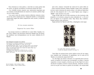 Esta estructura en cinco partes, o más bien en cuatro partes más 
un centro, no deja de recordamos (a estructura misma del Tarot: 
-Los veintidós arcanos mayores, que representan arquetipos que 
nos remiten al descubrimiento de nuestro ser esencial, podrían figu-rar 
en el óvalo central. 
-Las cuatro series de arcanos menores deberían colocarse enton-ces 
en las cuatro esquinas de este «mapa del mundo» si conseguimos 
organizados según esta doble composición entre acción y recepción, 
tierra y cielo. 
b) Los arcanos menores 
Organizar los cuatro Palos 
Los arcanos menores se subdividen en cuatro Palos: Espadas, Co-pas, 
Oros y Bastos, que presentan numerosos detalles que nos permi-ten 
establecer una correspondencia con los cuatro símbolos de El 
Mundo. 
Para distinguir las Espadas de los Bastos 
Estos puntos de referencia ayudarán a los principiantes: 
-Las Espadas están dispuestas en óvalo, son de color 
predominantemente negro, con dos secciones azules y dos secciones 
rojas. En las cartas impares, figura una espada en el centro de este 
óvalo. Las cartas pares tienen en el centro un motivo floral. Las 
espadas tienen forma curva. 
-Los Bastos están dispuestos en forma de cruz, y el color 
predominante es el rojo, con el centro azul y los extremos 
negros. Son rectos. 
Dos de Espadas y Dos de Bastos (izda.). 
Siete de Espadas y Siete de Bastos (dcha.). 
64 
para verlo, empiece reuniendo las cartas de los cuatro Palos en 
cuatro montones distintos: Bastos, Espadas, Copas y Oros. Obtendrá 
entonce cuatro montones de catorce cartas, y en cada uno habrá diez 
cartas de valor progresivo de I a X y cuatro figuras cuyo «rango» y 
«familia>> están inscritos en la carta. 
Luego divida cada uno de estos montones en dos montones más 
pequeños: en el primero, ponga las cartas ordenadas de 1 a 10; en el 
otro, las figuras en el siguiente orden: Paje, Reina, Rey, Caballero. 
Tendrá entonces ocho montones. 
Saque primero los Pajes de cada Palo, y dispóngalos como sigue: 
Los cuatro Pajes dispuestos siguiendo 
el orden del esquema oríentativo (ver pag. 71). 
Estos Pajes nos proporcionan ciertos indicios acerca de sus respec-tivos 
símbolos que corroboran el paralelismo con la carta de El 
Mundo y la orientación espacial del Tarot. 
Los dos Pajes que hemos colocado a la izquierda llevan precisa-mente 
su símbolo en la mano que corresponde, en reflejo, a nuestra 
izquierda, la mano receptiva, mientras que los dos Pajes de la dere-cha 
llevan la espada y el basto a nuestra derecha. Asimismo, la direc-ción 
de sus pies nos indica su grado de actividad y de receptividad. 
65 
 
