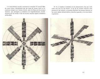 9. Si describimos círculos concéntricos tomando El Loco-El Mun-do 
como centro, descubrimos que las cartas de mismo nivel se en-cuentran 
siempre en el mismo círculo, salvo los Dieces de los arcanos 
menores, que prosiguen su dinámica de engendramiento circular 
mientras que los niveles 10 de los arcanos mayores siguen la dinámica 
arriba-abajo. 
10. Si se visualiza el mándala en tres dimensiones, hay que verlo 
como una cruz de seis brazos: el eje de los arcanos mayores sería 
entonces el eje vertical, y se pueden distribuir los arcanos menores en 
los cuatro planos delante-detrás y derecha-izquierda, en un movimien-to 
giratorio. 
115 
 