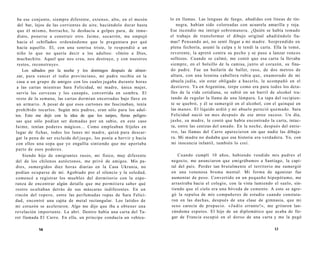 ba ese conjunto, siempre diferente, extenso, alto, en el mesón 
del bar, lejos de las corrientes de aire, haciéndolo durar hasta 
que él mismo, borracho, lo deshacía a golpes para, de inme­diato, 
ponerse a construir otro. Jaime, socarrón, me empujó 
hacia el «chiflado» ordenándome que le preguntara por qué 
hacía aquello. El, con una sonrisa triste, le respondió a un 
niño lo que no quería decir a los adultos: «Imito a Dios, 
muchachito. Aquel que nos crea, nos destruye, y con nuestros 
restos, reconstruye». 
Los sábados por la noche y los domingos después de almor-zar, 
para vencer el tedio provinciano, mi padre recibía en la 
casa a un grupo de amigos con los cuales jugaba durante horas 
a las cartas mientras Sara Felicidad, mi madre, única mujer, 
servía las cervezas y los canapés, convertida en sombra. El 
resto de la semana, las cartas dormían encerradas bajo llave en 
un armario. A pesar de que esos cartones me fascinaban, tenía 
prohibido tocarlos. Según mis padres, eran sólo para los adul-tos. 
Esto me dejó con la idea de que los naipes, fieras peligro-sas 
que sólo podían ser domadas por un sabio, en este caso 
Jaime, tenían poderes mágicos... Como empleaban frijoles en 
lugar de fichas, todos los lunes mi madre, quizá para descar-gar 
la pena de ser excluida del juego, los ponía a hervir y hacía 
con ellos una sopa que yo engullía sintiendo que me aportaba 
parte de esos poderes. 
Siendo hijo de emigrantes rusos, mi físico, muy diferente 
del de los chilenos autóctonos, me privó de amigos. Mis pa-dres, 
sumergidos diez horas diarias en la Casa Ukrania, no 
podían ocuparse de mí. Agobiado por el silencio y la soledad, 
comencé a registrar los muebles del dormitorio con la espe-ranza 
de encontrar algún detalle que me permitiera saber qué 
rostro ocultaban detrás de sus máscaras indiferentes. En un 
rincón del ropero, entre las perfumadas ropas de Sara Felici-dad, 
encontré una cajita de metal rectangular. Los latidos de 
mi corazón se aceleraron. Algo me dijo que iba a obtener una 
revelación importante. La abrí. Dentro había una carta del Ta-rot 
llamada El Carro. En ella, un príncipe conducía un vehícu- 
14 
lo en llamas. Las lenguas de fuego, añadidas con líneas de tin-negra, 
habían sido coloreadas con acuarela amarilla y roja. 
Ese incendio me intrigó sobremanera. ¿Quién se había tomado 
el trabajo de transformar el dibujo original añadiéndole lla-mas? 
Pensando así, no sentí llegar a mi madre. Sorprendido en 
plena fechoría, asumí la culpa y le tendí la carta. Ella la tomó, 
reverente, la apretó contra su pecho y se puso a lanzar roncos 
sollozos. Cuando se calmó, me contó que esa carta la llevaba 
siempre, en el bolsillo de la camisa, junto al corazón, su fina-do 
padre. Fue un bailarín de ballet, ruso, de dos metros de 
altura, con una leonina cabellera rubia que, enamorado de mi 
abuela judía, sin estar obligado a hacerlo, la acompañó en el 
destierro. Ya en Argentina, torpe como era para todos los deta-lles 
de la vida cotidiana, se subió en un barril de alcohol tra-tando 
de regular la llama de una lámpara. La tapa del recipien-te 
se quebró, y él se sumergió en el alcohol, con el quinqué en 
las manos. El líquido ardió y mi abuelo pereció quemado. Sara 
Felicidad nació un mes después de ese atroz suceso. Un día, 
jashe, su madre, le contó que había encontrado la carta, intac-ta, 
entre las cenizas del amado. En la noche, después del entie-rro, 
las llamas del Carro aparecieron sin que nadie las dibuja-ra. 
Mi madre no dudaba que esa historia era verdadera. Yo, con 
mi inocencia infantil, también lo creí. 
Cuando cumplí 10 años, habiendo vendido mis padres el 
negocio, me anunciaron que emigrábamos a Santiago, la capi-tal 
del país. Perder tan brutalmente el territorio me sumergió 
en una venenosa bruma mental. Mi forma de agonizar fue 
aumentar de peso. Convertido en un pequeño hipopótamo, me 
arrastraba hacia el colegio, con la vista lamiendo el suelo, sin-tiendo 
que el cielo era una bóveda de cemento. A esto se agre-gó 
la repulsa de mis compañeros de estudio cuando constata-ron 
en las duchas, después de una clase de gimnasia, que mi 
sexo carecía de prepucio. «Judío errante!», me gritaron lan-zándome 
esputos. El hijo de un diplomático que acaba de lle-gar 
de Francia escupió en el dorso de una carta y me la pegó 
13 
 