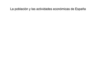 La población y las actividades económicas de España 