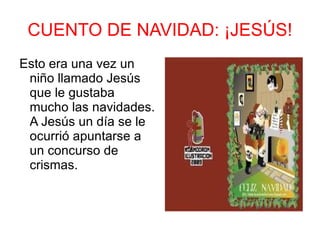 CUENTO DE NAVIDAD: ¡JESÚS! ,[object Object]