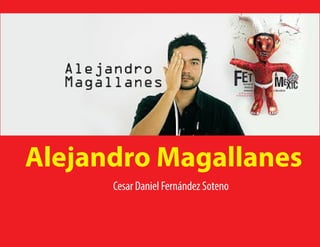 Alejandro Magallanes
Cesar Daniel Fernández Soteno
 