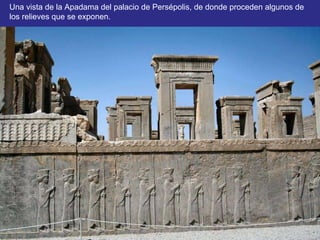 Una vista de la Apadama del palacio de Persépolis, de donde proceden algunos de los relieves que se exponen. 