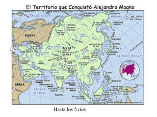 El Territorio que Conquistó Alejandro Magno
Hasta los 5 ríos
 