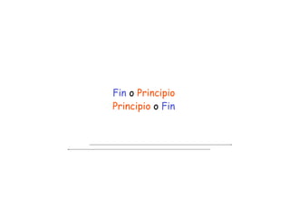 Fin o Principio


Principio o Fin
 
