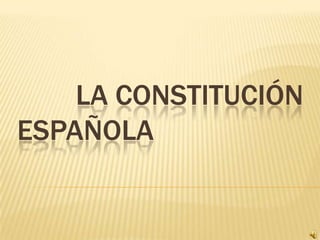 LA CONSTITUCIÓN
ESPAÑOLA
 