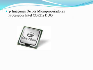 3- Imágenes De Los MicroprocesadoresProcesador Intel CORE 2 DUO.