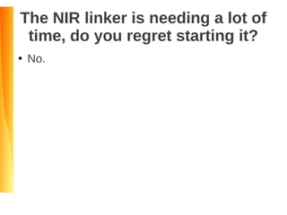The NIR linker is needing a lot of
time, do you regret starting it?
●
No.
 