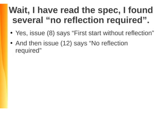 Wait, I have read the spec, I found
several “no reflection required”.
●
Yes, issue (8) says “First start without reflection”
●
And then issue (12) says “No reflection
required”
 