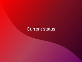 Current status
 